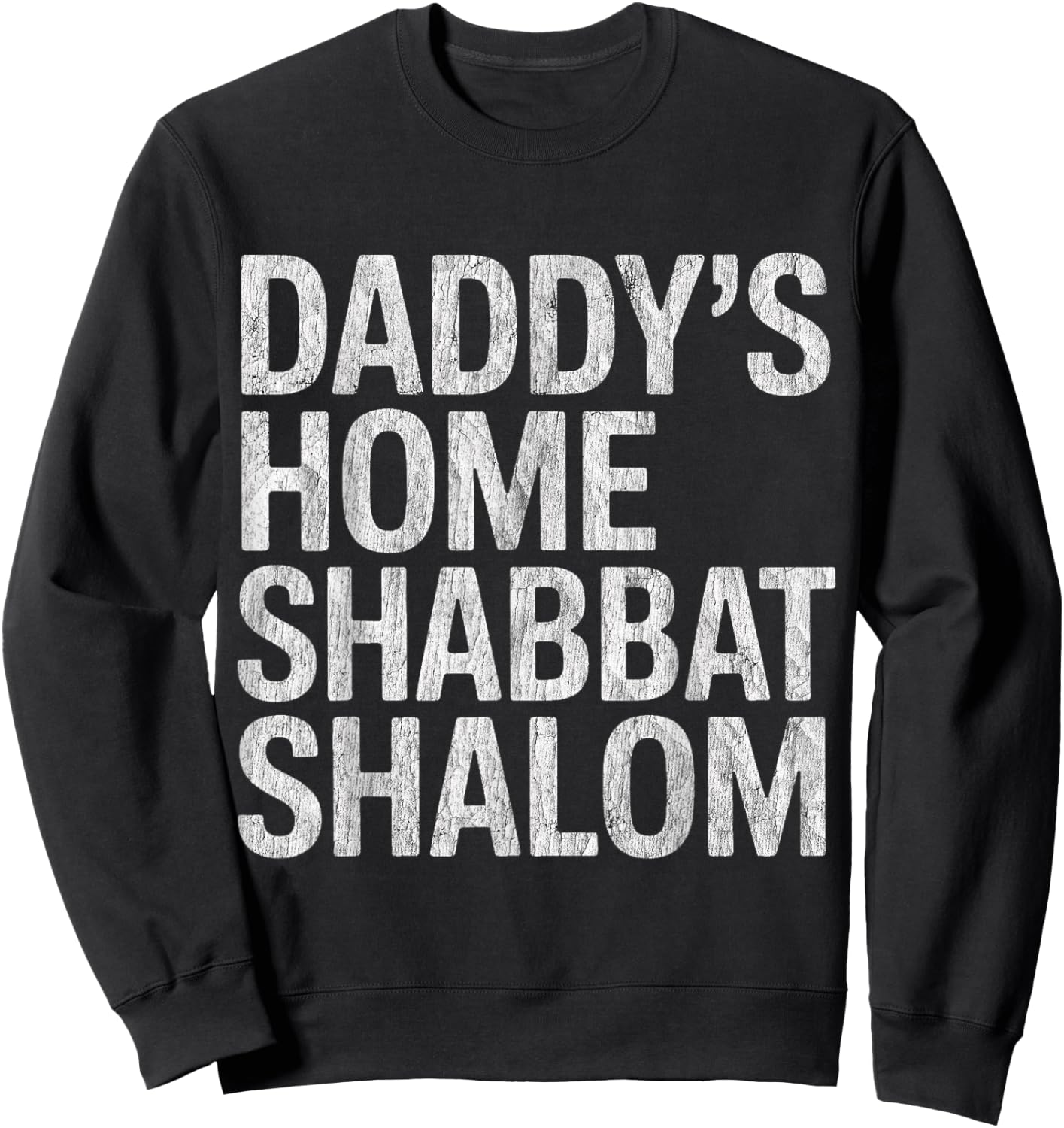 Daddy’s Home Shabbat Shalom Funny Jewish Humor Sweatshirt - Sweatshirt | Black