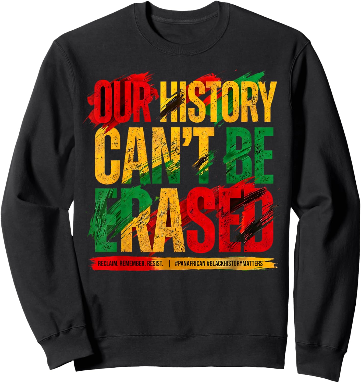 Juneteenth Our History Can't Be Erased Black History Freedom Sweatshirt - Sweatshirt | Black