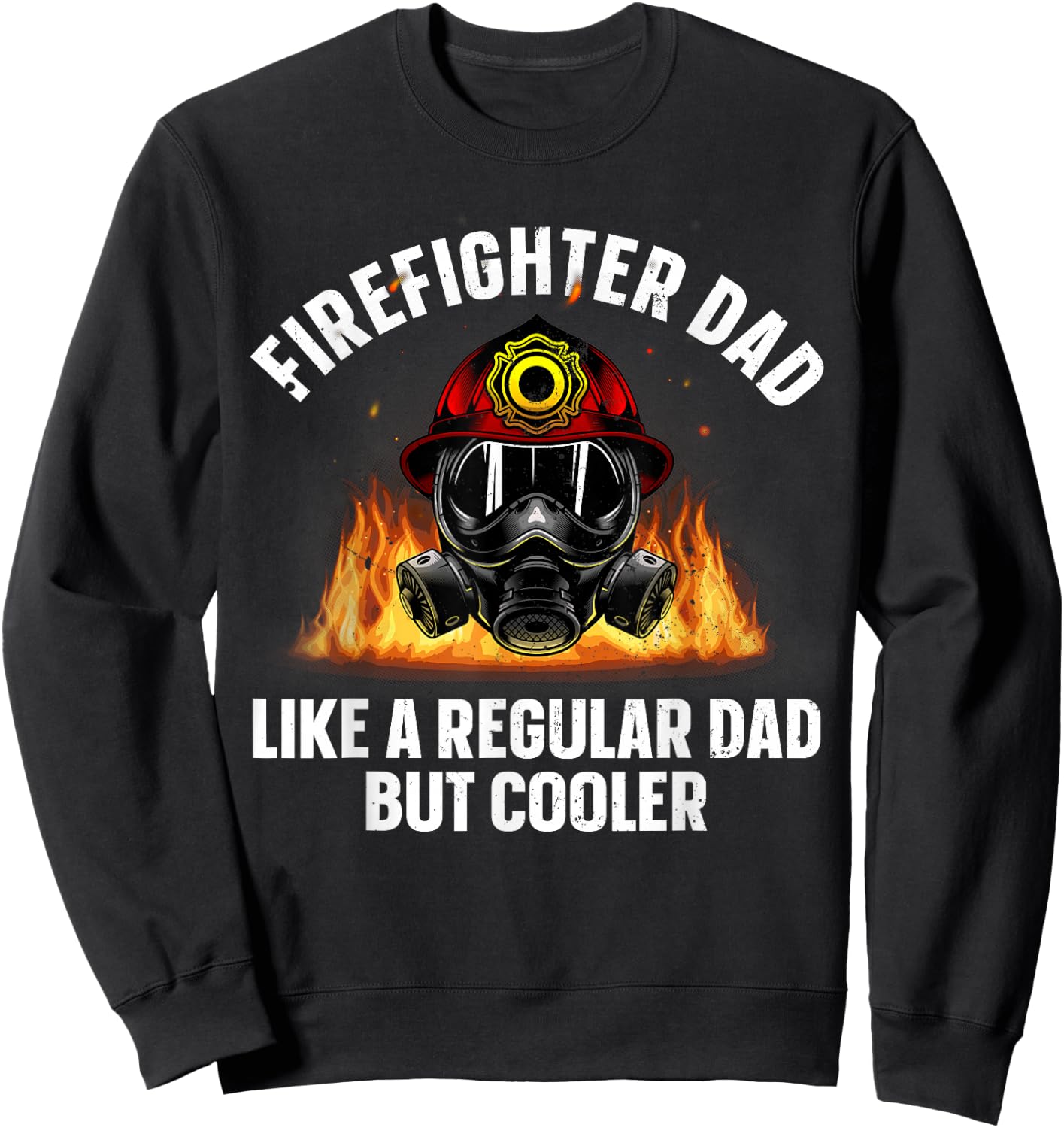 Firefighter Art Dad Fire Dept Firemen Firefighter Sweatshirt - Sweatshirt | Black