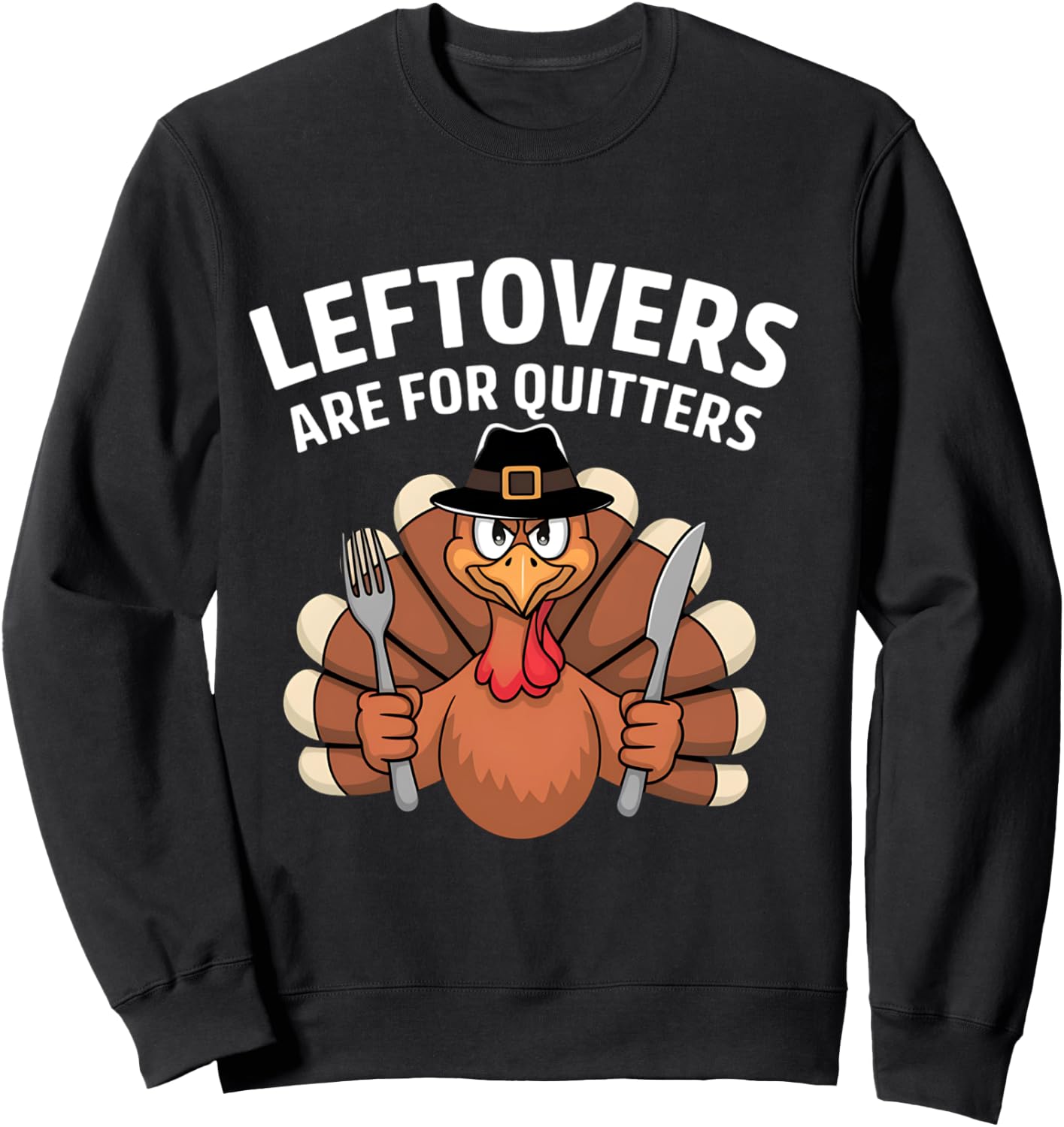 Leftovers Are For Quitters Funny Thanksgiving Men Women Kids Sweatshirt - Sweatshirt | Black