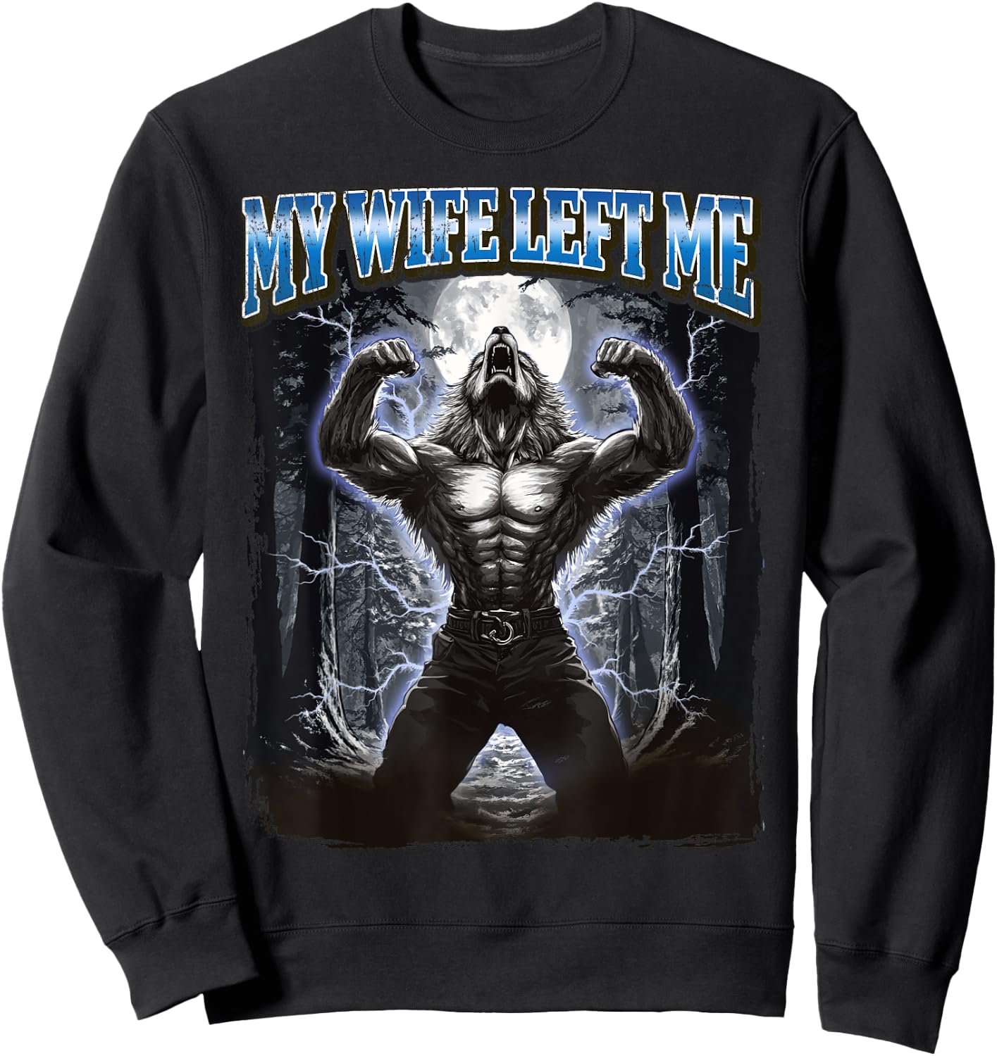My Wife Left Me Funny Werewolf Meme Sweatshirt - Sweatshirt | Black