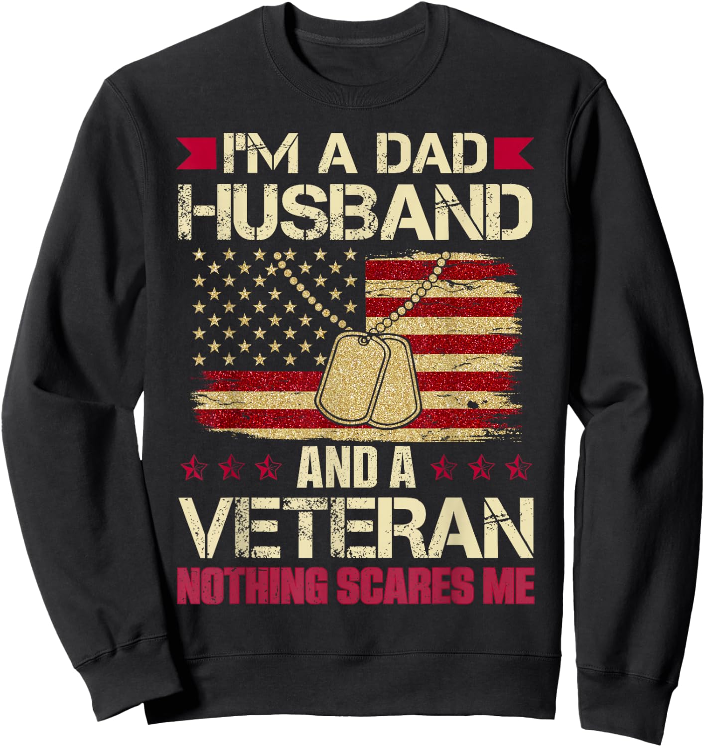 I'm a Dad, Husband and a Veteran. Nothing Scares me. Sweatshirt - Sweatshirt | Black