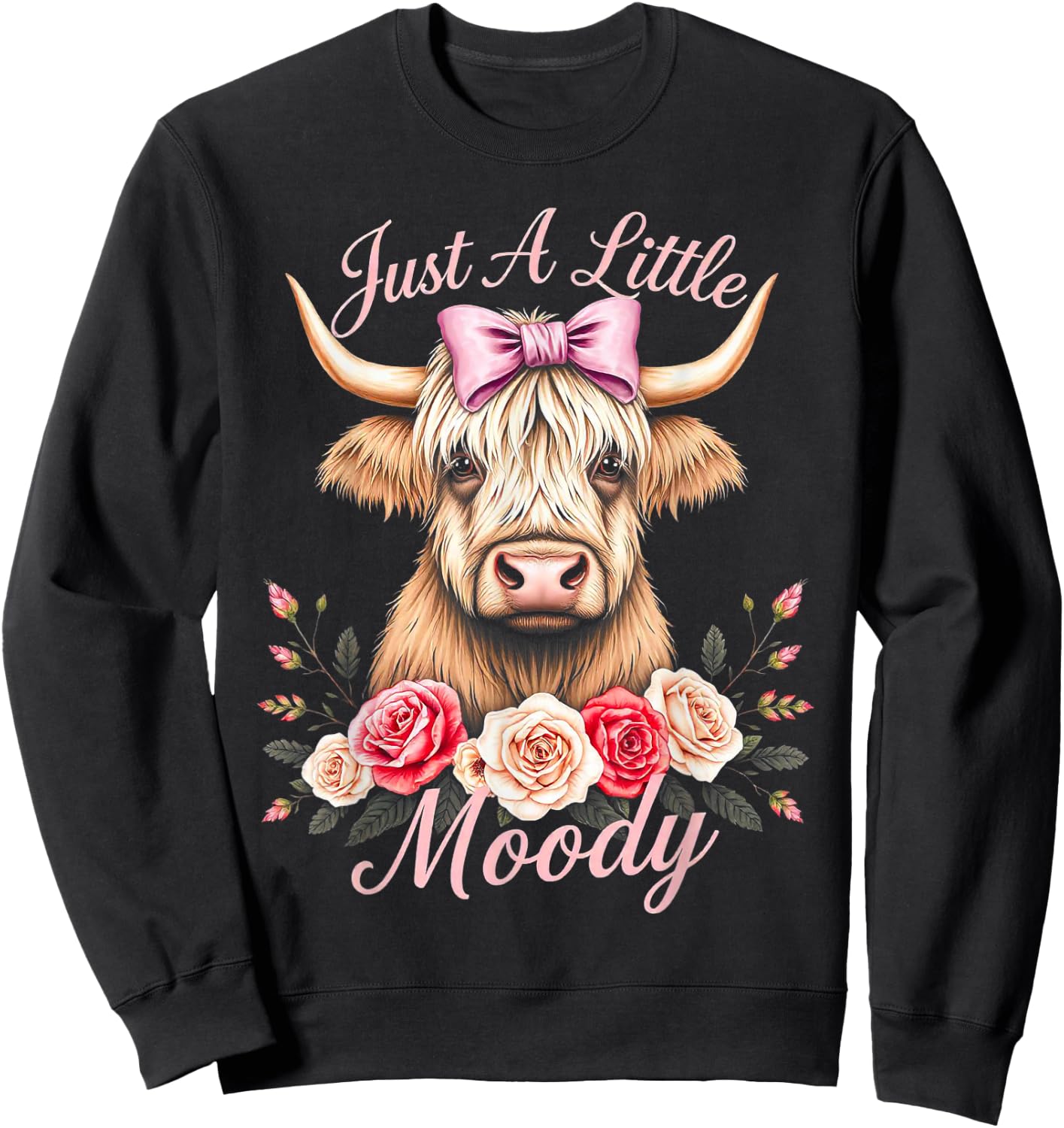 Highland Cow Just A Little Moody Funny Farm Flower for lady Sweatshirt - Sweatshirt | Black