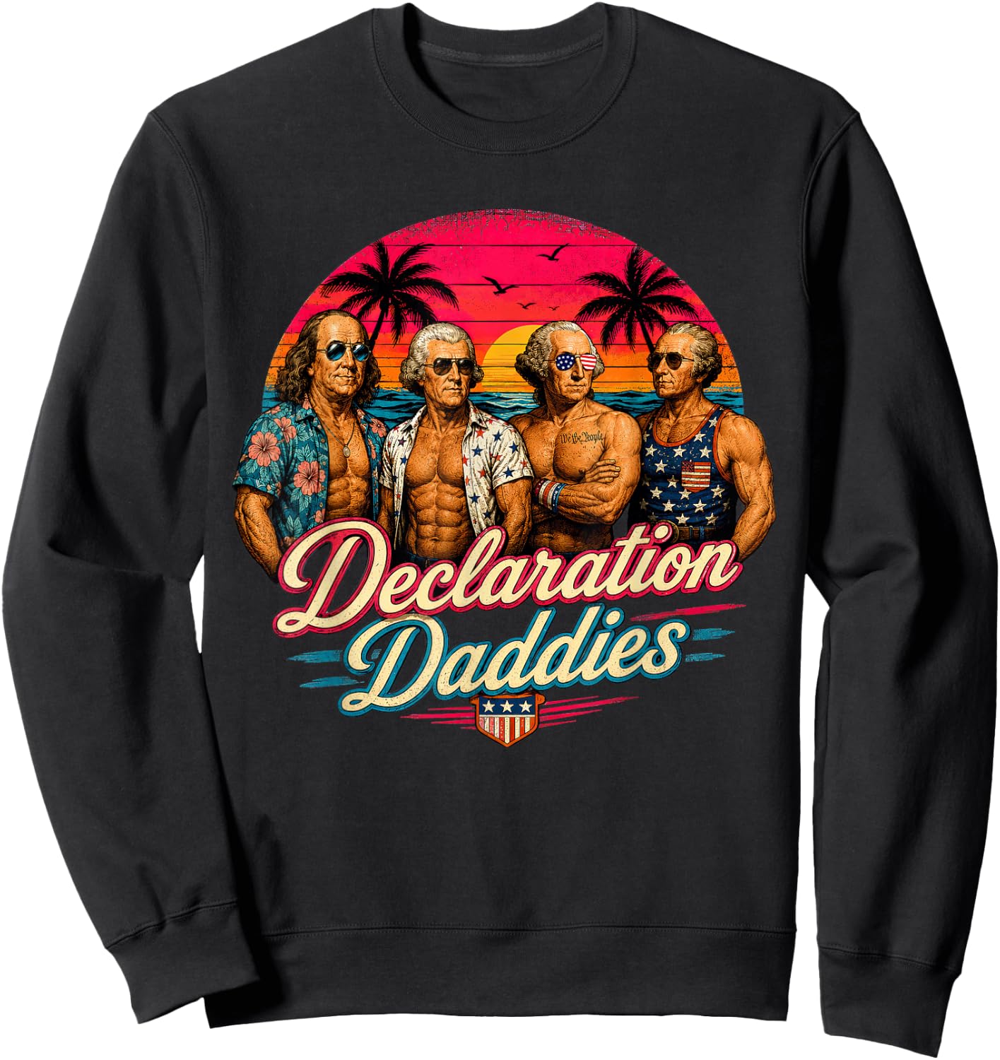 Declaration Daddies Funny Historical Presidents Parody Retro Sweatshirt - Sweatshirt | Black