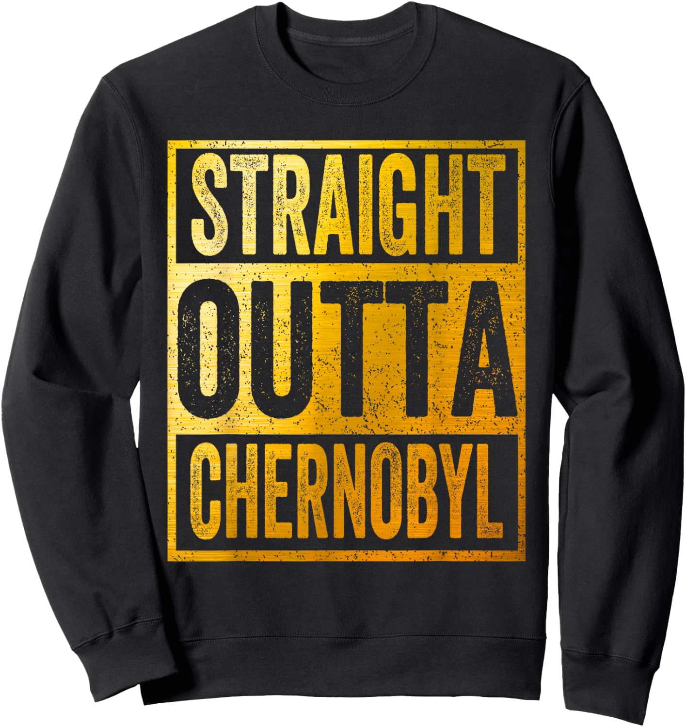 Straight Outta Chernobyl Shirt Sweatshirt - Sweatshirt | Black