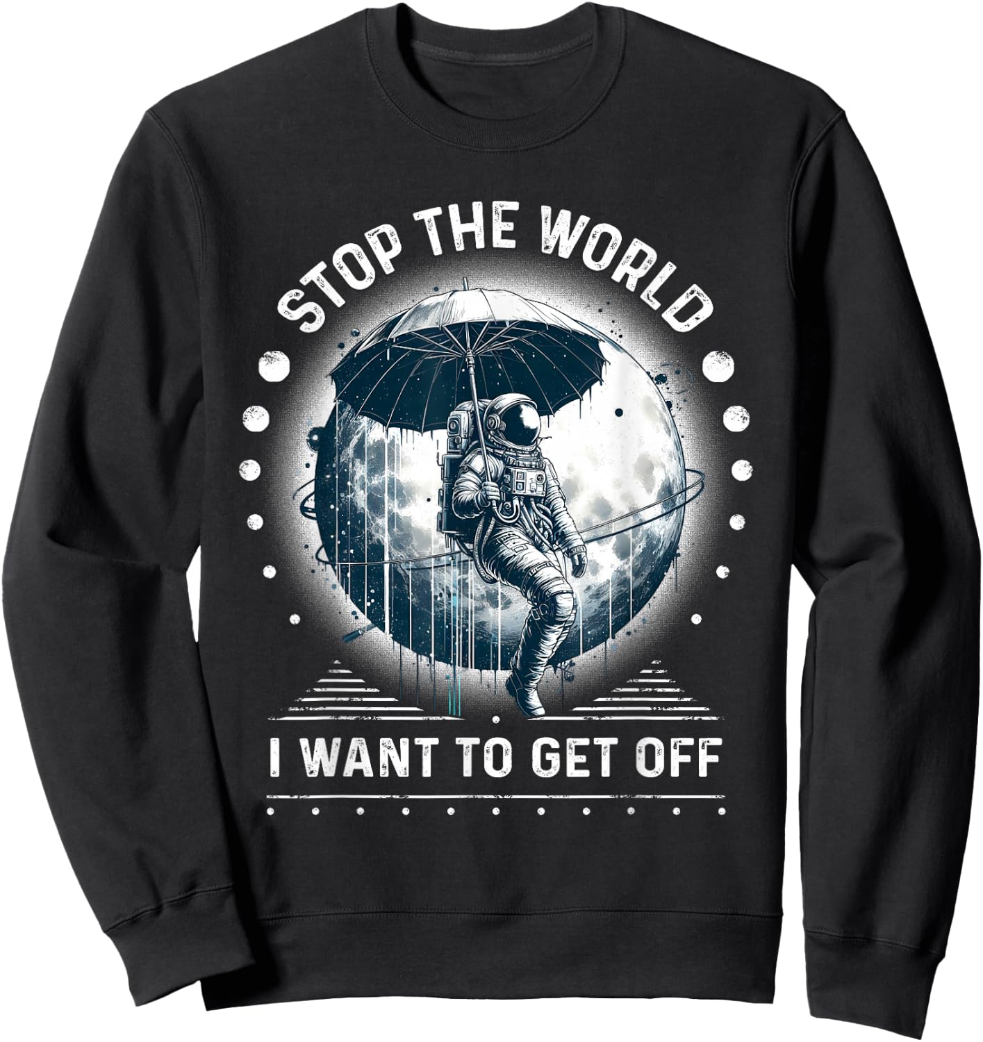 Astronaut in Space Stop the World I Want to Get Off Space Sweatshirt - Sweatshirt | Black