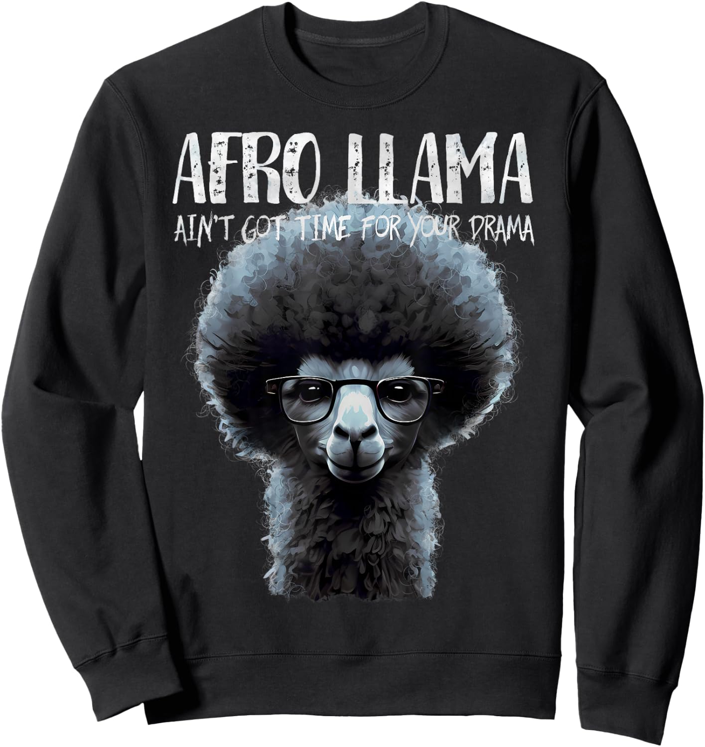 Afro Llama Ain't Got Time for Your Drama - Llama Gift Sweatshirt - Sweatshirt | Black