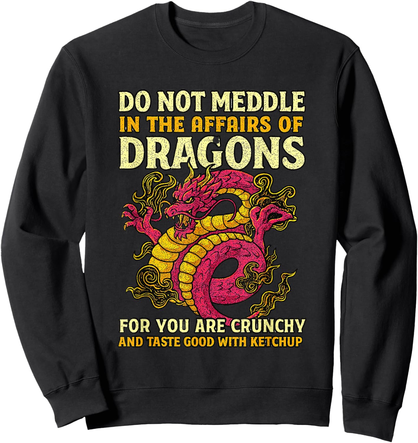 Dragons for You are Crunchy Taste Good with Ketchup Sweatshirt - Sweatshirt | Black