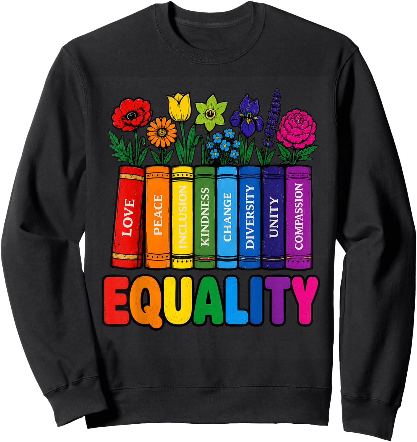 Equality Rainbow Books and Flowers Love Peace LGBTQ Pride Sweatshirt - Sweatshirt | Black