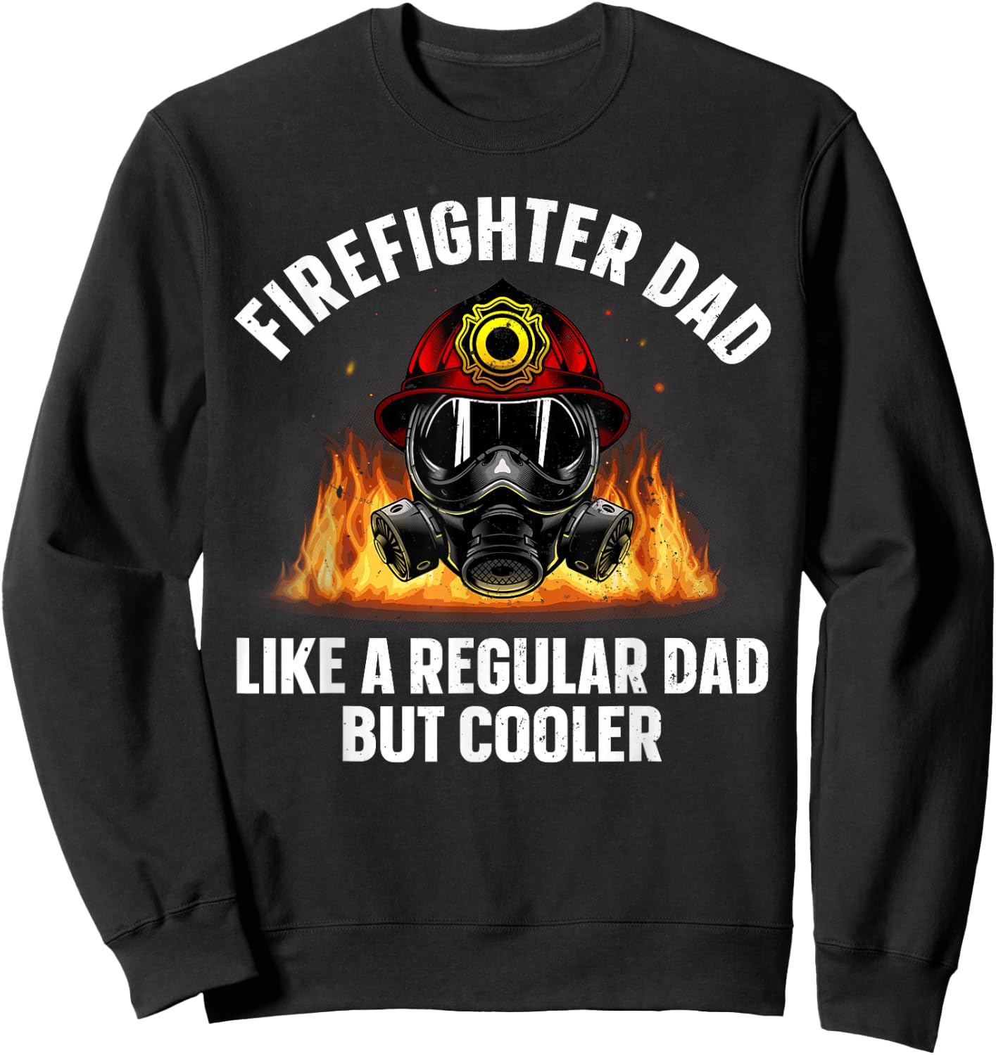 Firefighter Art Dad Fire Dept Firemen Firefighter Sweatshirt - Sweatshirt | Black