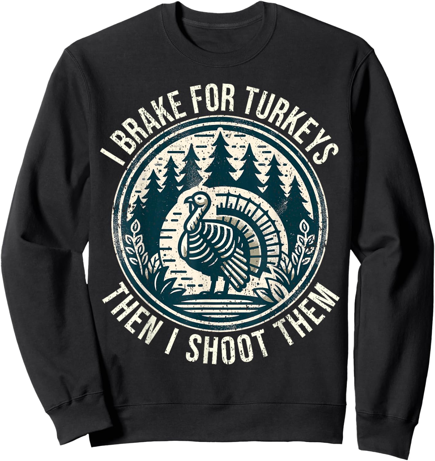 Turkey Hunting I Brake For Turkeys I Turkey Hunter Sweatshirt - Sweatshirt | Black