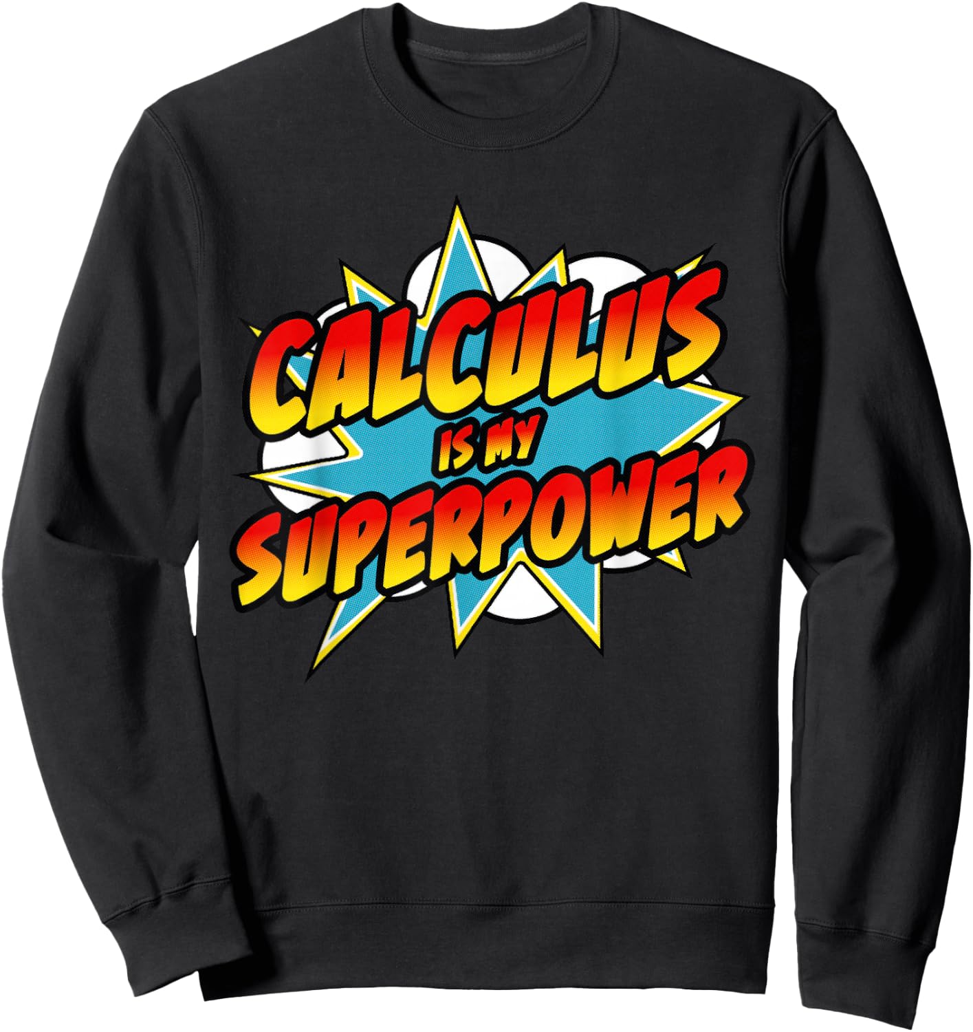 Calculus Is My Superpower | Superhero Comic Math Teacher Men Women Girls Kids Sweatshirt - Sweatshirt | Black