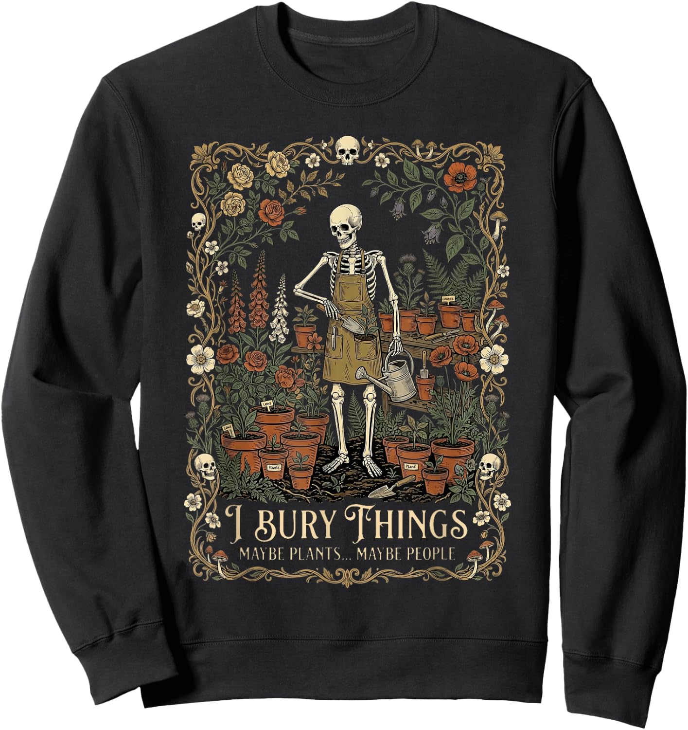 I Bury Things Maybe Plants Maybe People Funny Skeleton Men Sweatshirt - Sweatshirt | Black
