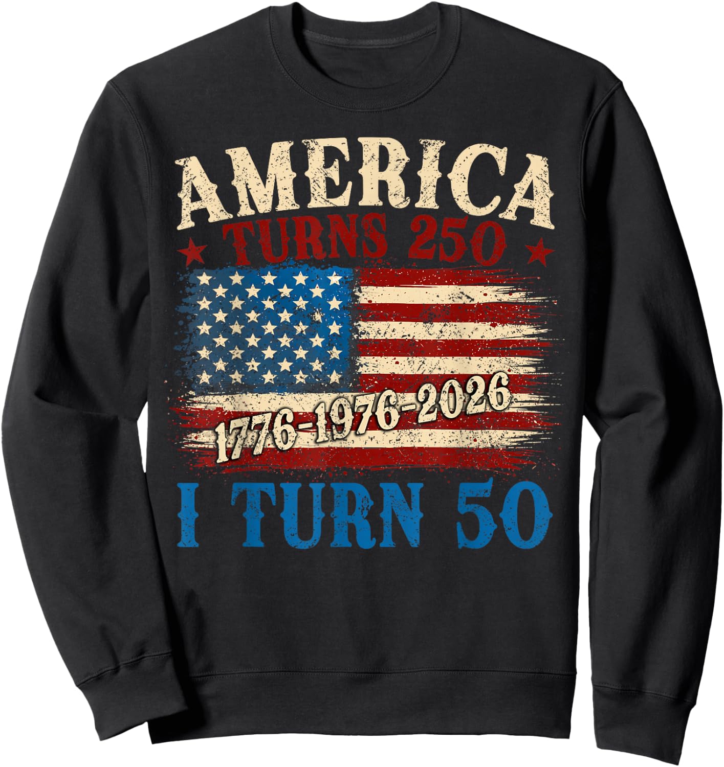 Funny America Turns 250 I Turn 50 1976 50th Birthday Men Sweatshirt - Sweatshirt | Black
