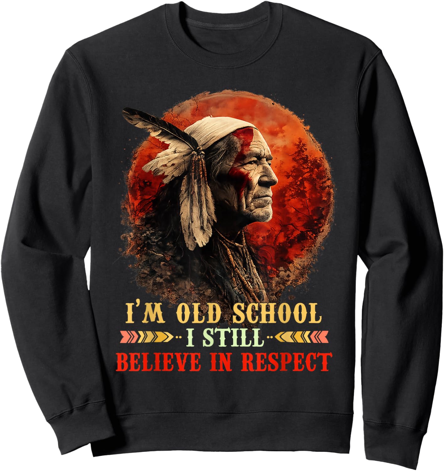 I'm Old School I Still Believe in Respect Native American Sweatshirt - Sweatshirt | Black