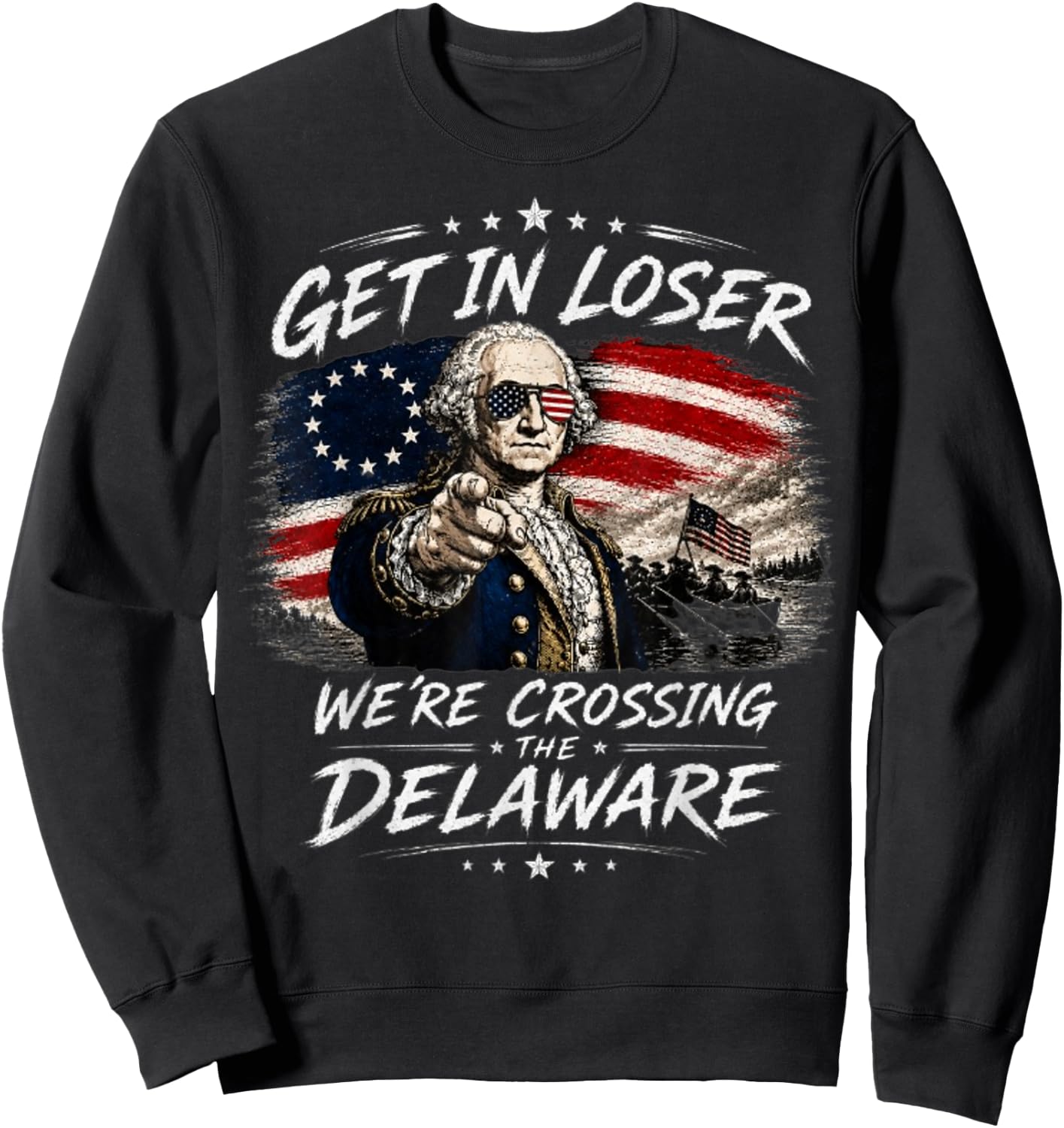 Get in Loser were Crossing Delaware Funny 4th of July Sweatshirt - Sweatshirt | Black