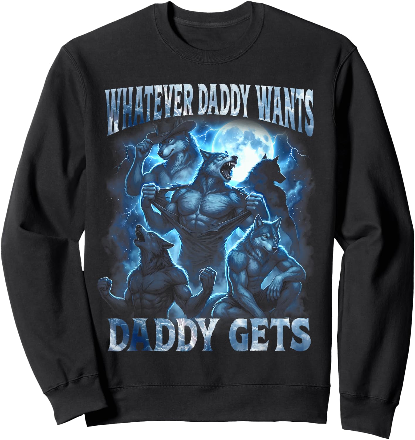 Whatever Daddy Wants Daddy Gets Funny Alpha Wolf Cringe Meme Sweatshirt - Sweatshirt | Black