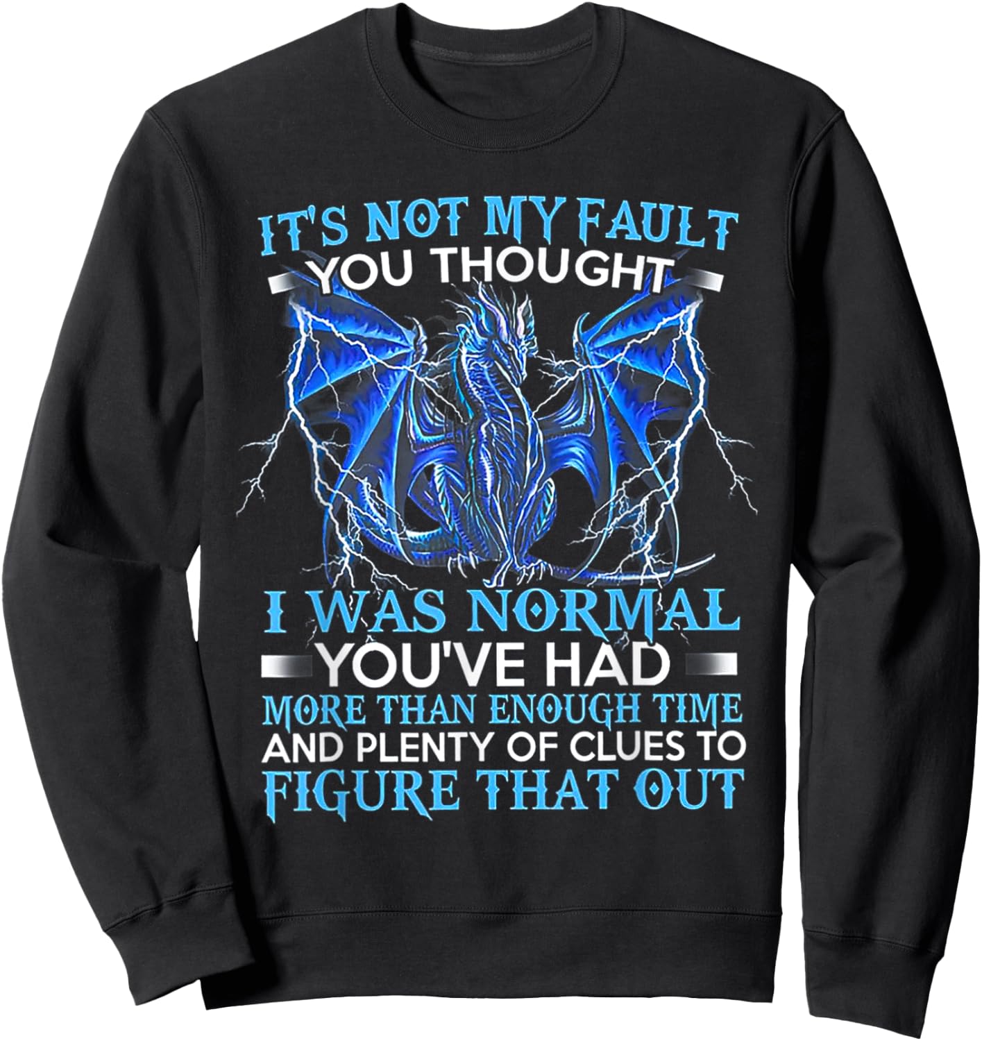 It's Not My Fault You Thought I Was Normal You've Had More Sweatshirt - Sweatshirt | Black