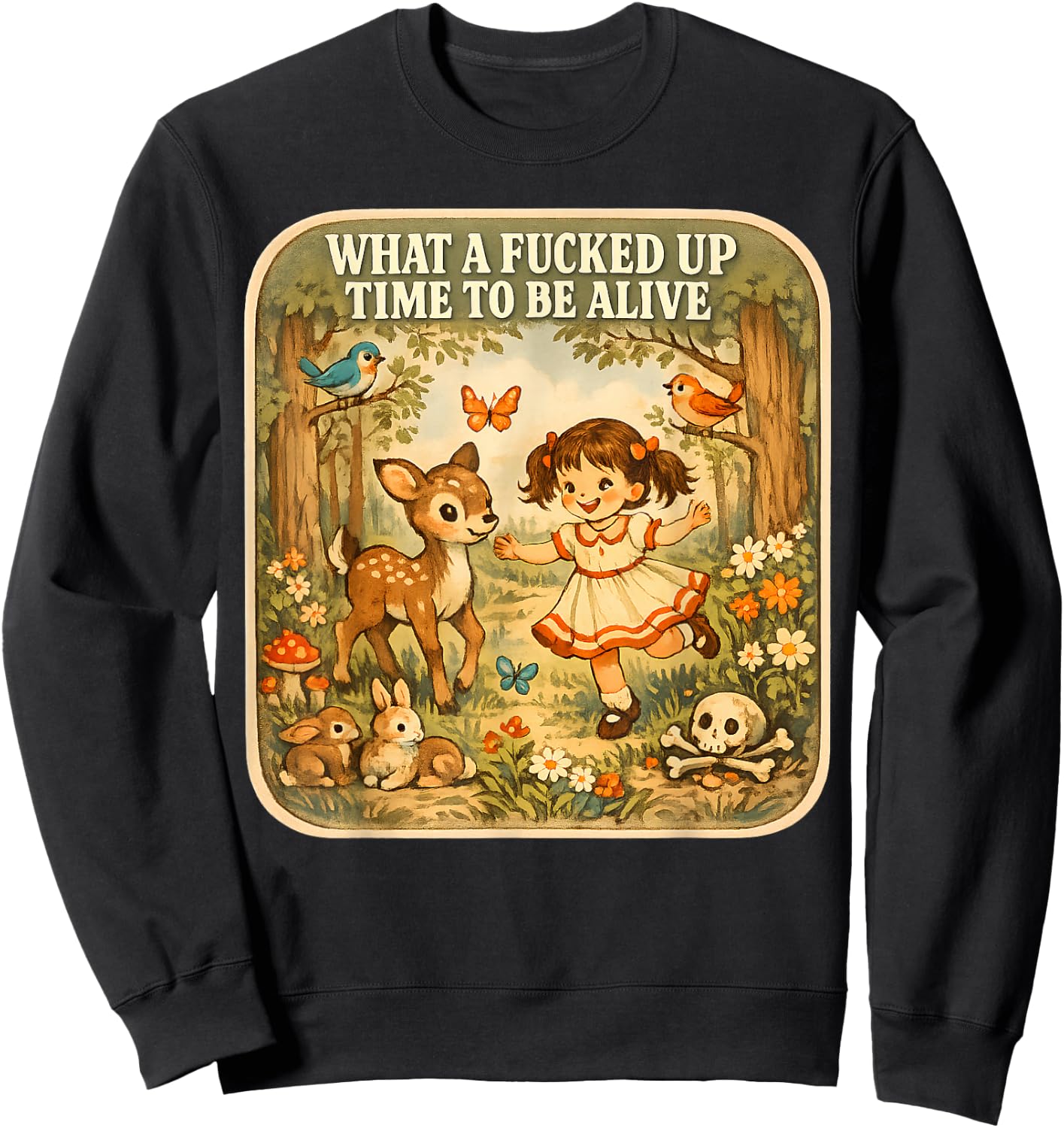 What A Fucked Up Time to Be Alive Dark Humor Sarcasm Vintage Sweatshirt - Sweatshirt | Black