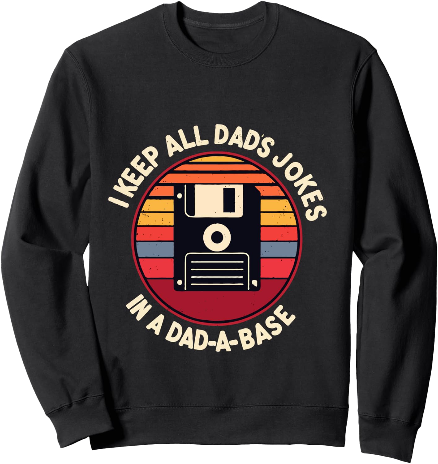 I Keep All My Dad Jokes In A Dad-A-Base Vintage Father Dad Sweatshirt - Sweatshirt | Black