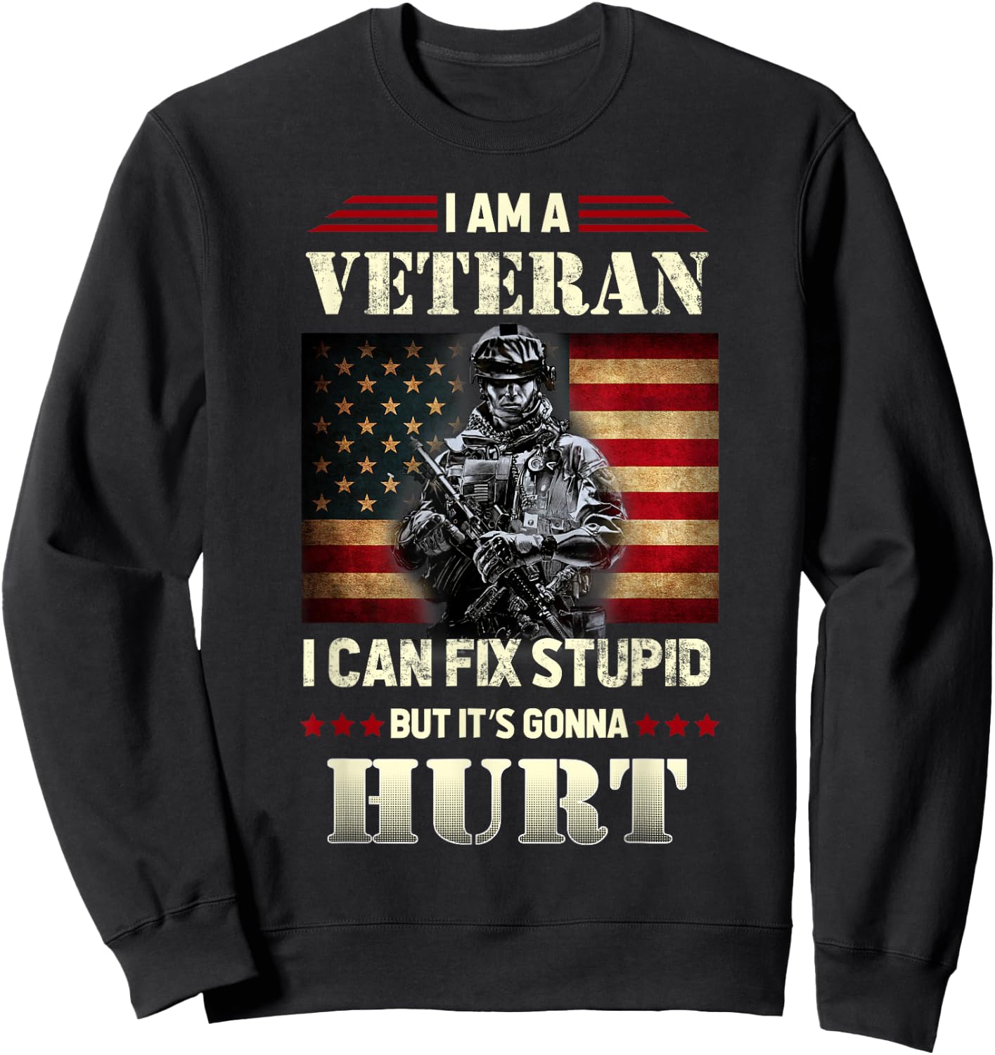 Distressed I Am A Veteran I Can Fix Stupid - Veterans Day Sweatshirt - Sweatshirt | Black