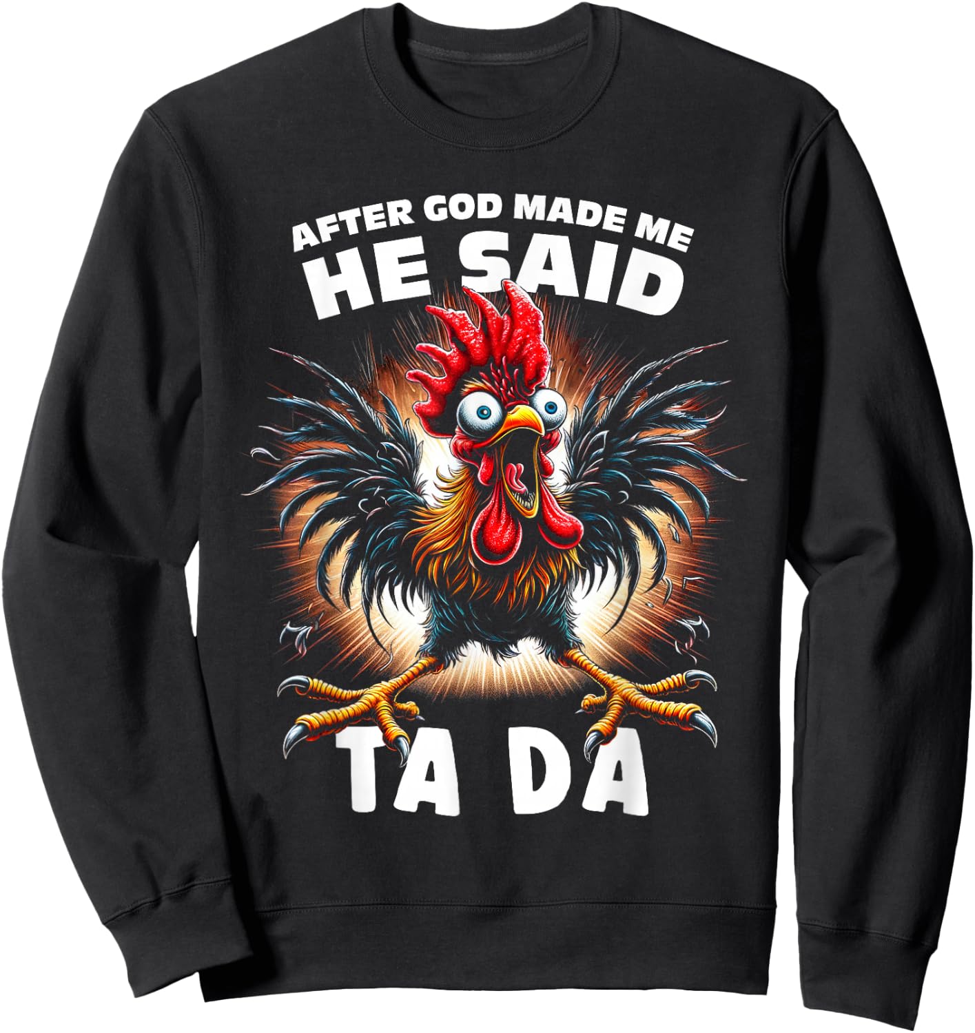 Funny After God Made Me He Said Tada Chicken Sweatshirt - Sweatshirt | Black