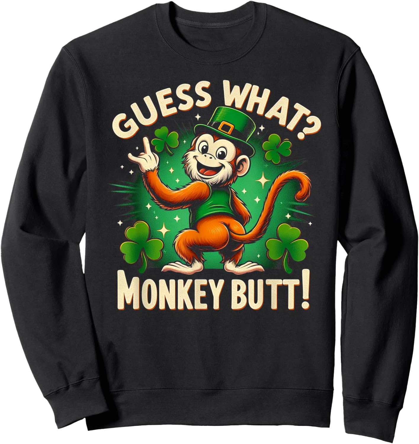 Guess What? Monkey Butt! Funny St Patricks Day Monkey Funny Sweatshirt - Sweatshirt | Black