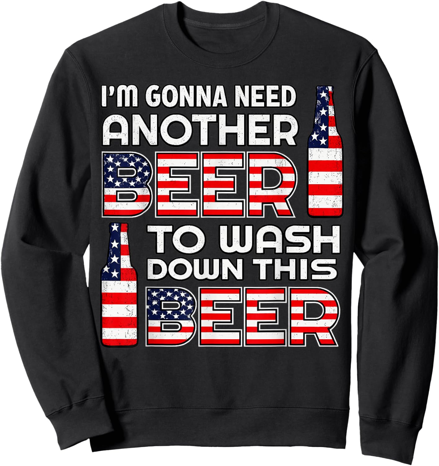 I'm Gonna Need Another Beer to Wash Down This Beer 4th July Sweatshirt - Sweatshirt | Black
