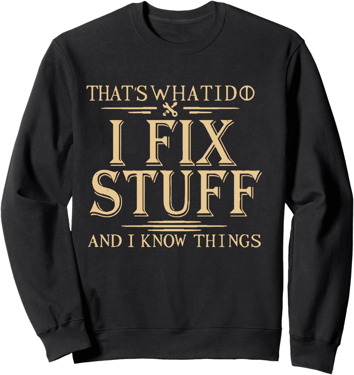 That's What i do i fix Stuff and i Know Things Sweatshirt - Sweatshirt | Black