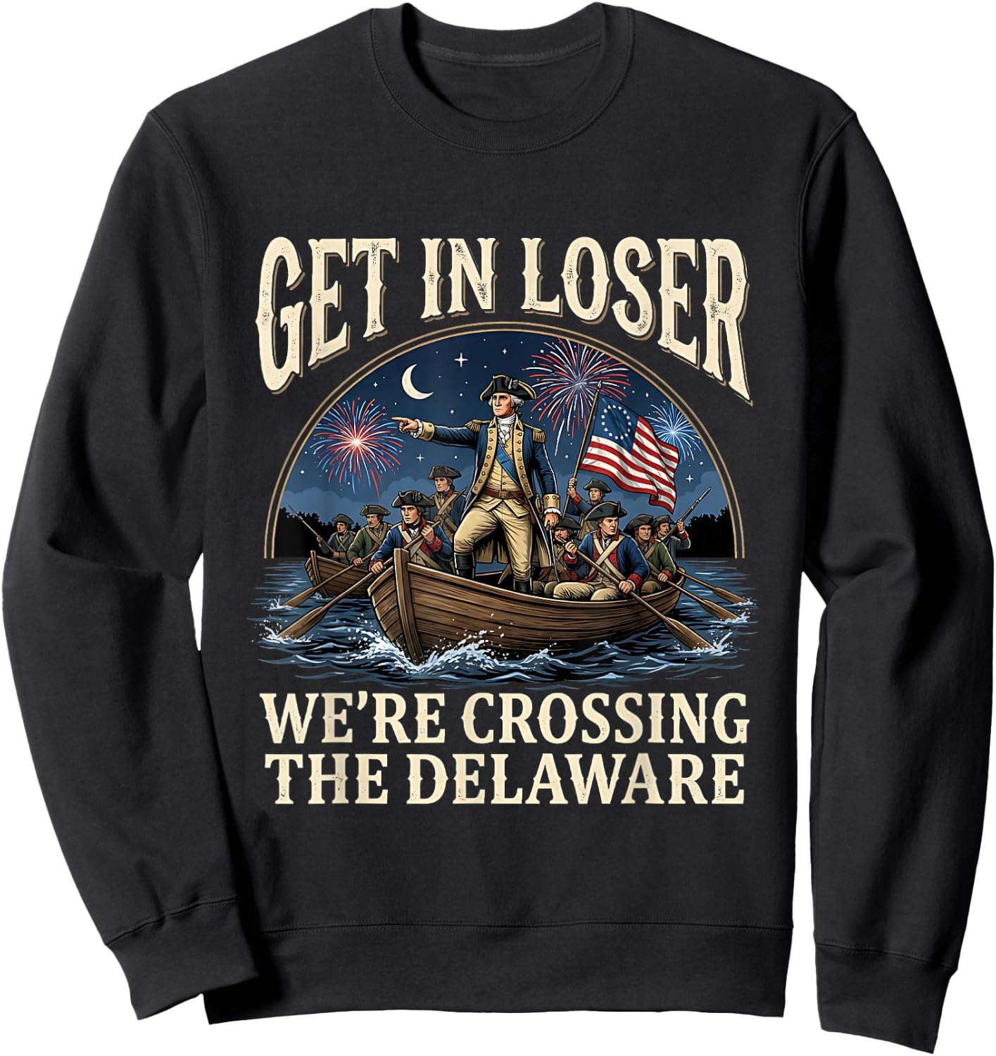 George Washington Get in Loser We're Crossing The Delaware Sweatshirt - Sweatshirt | Black