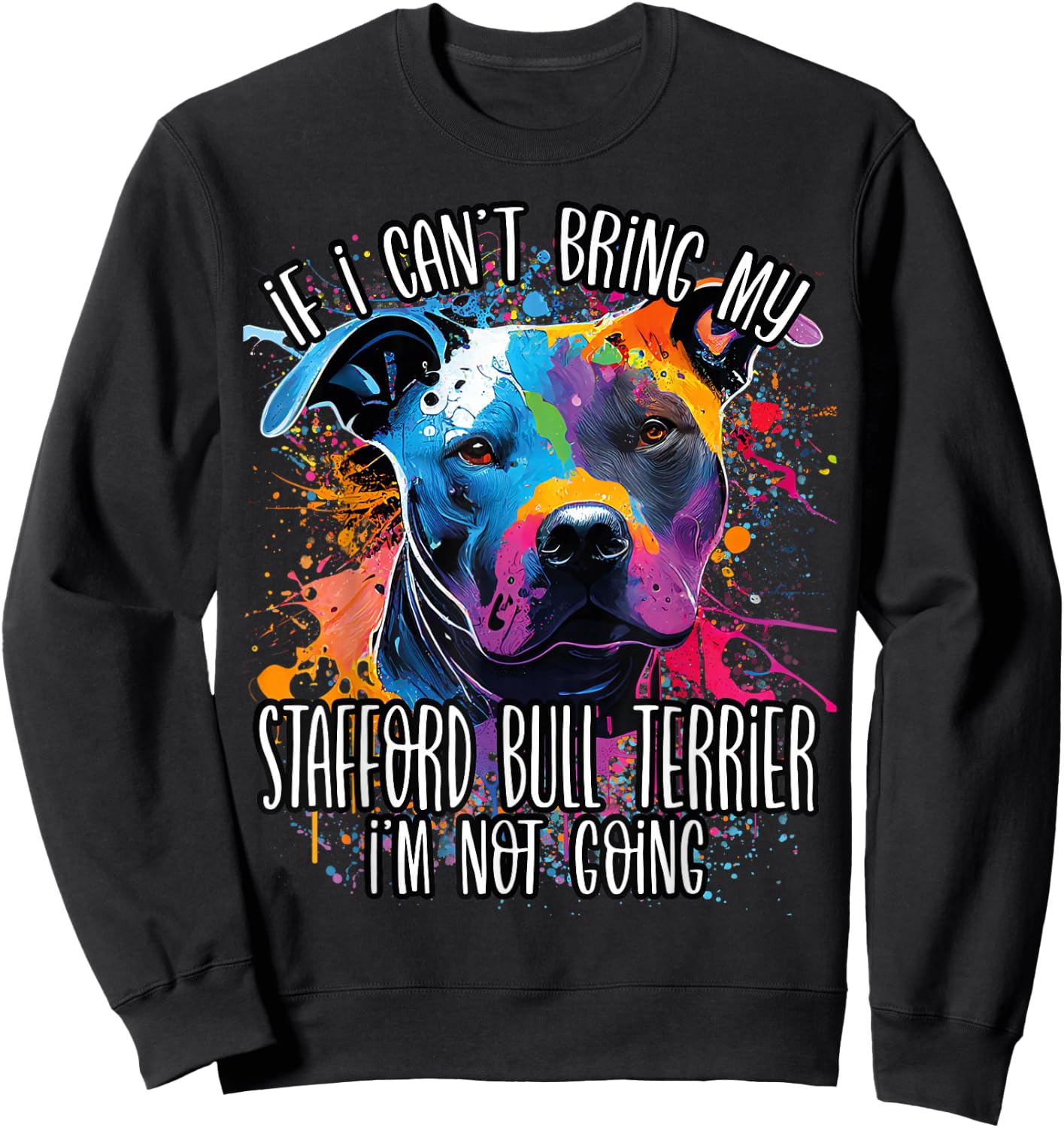 Colorful Splash Art Staffordshire Bull Terrier Staffy Mama Sweatshirt - Sweatshirt | Black