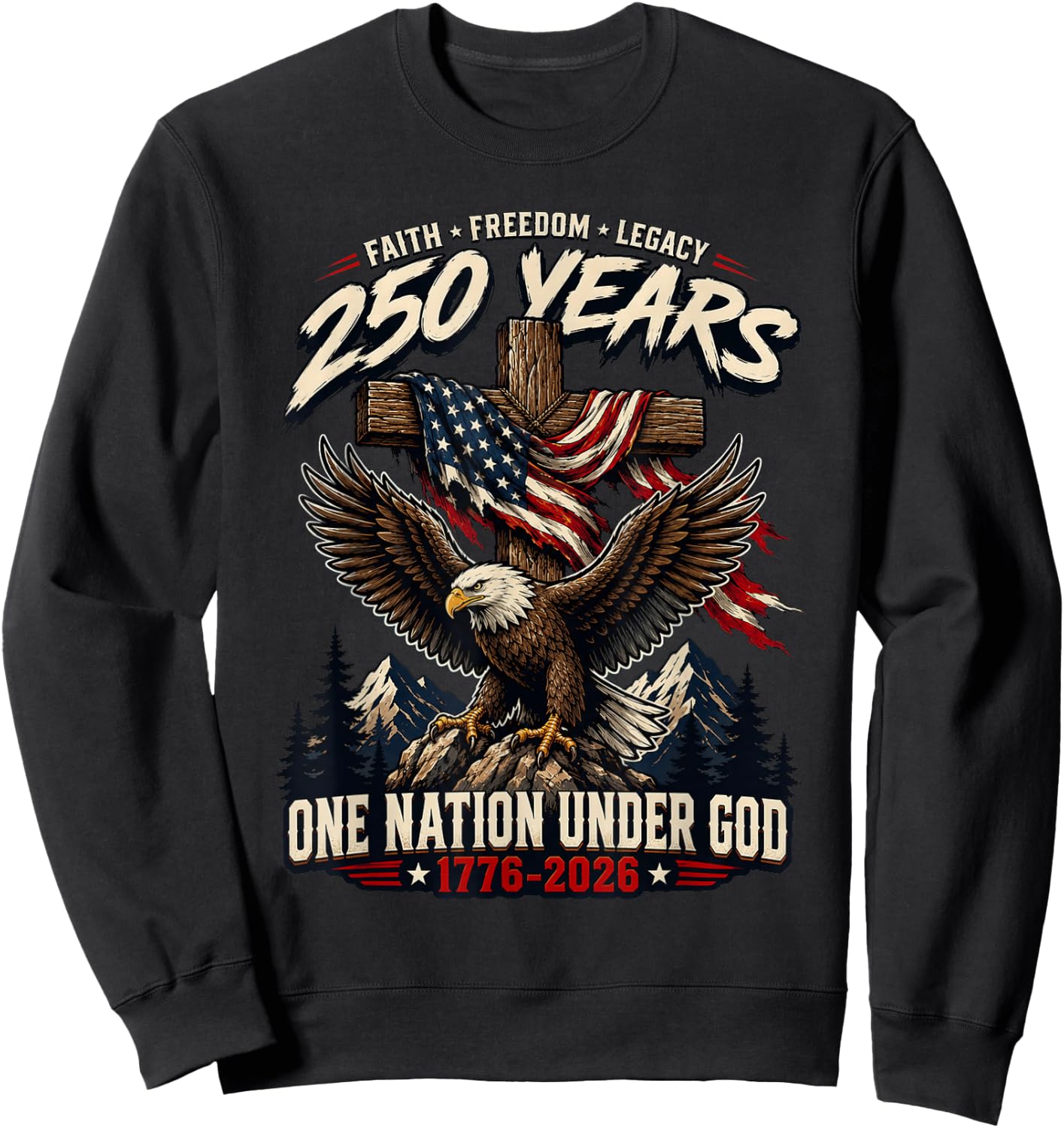 Faith Freedom Legacy 250 Years One Nation Under God Eagle Sweatshirt - Sweatshirt | Black