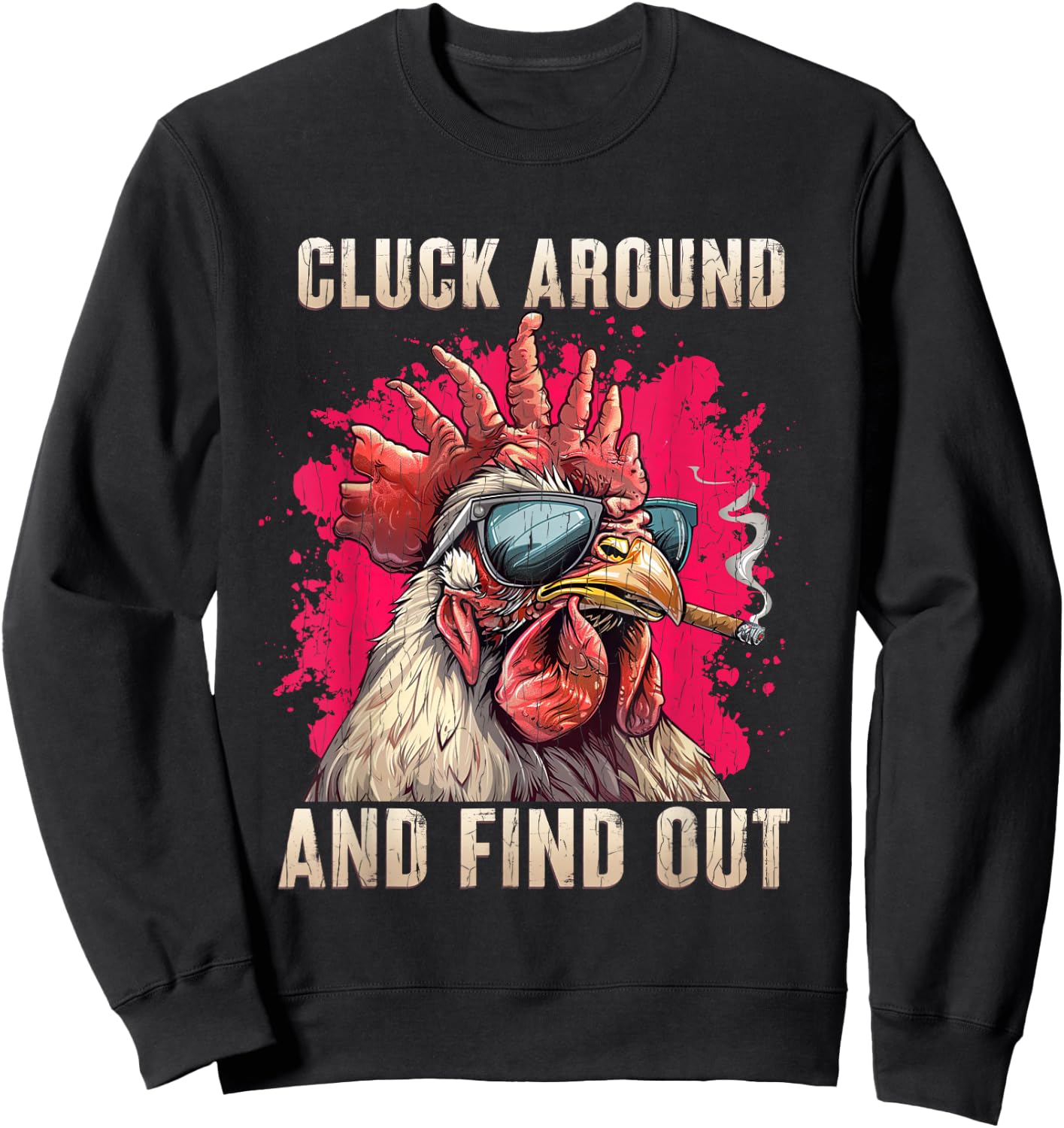 Cluck Around And FInd Out Shirt - Cluck Around And FInd Out Sweatshirt - Sweatshirt | Black