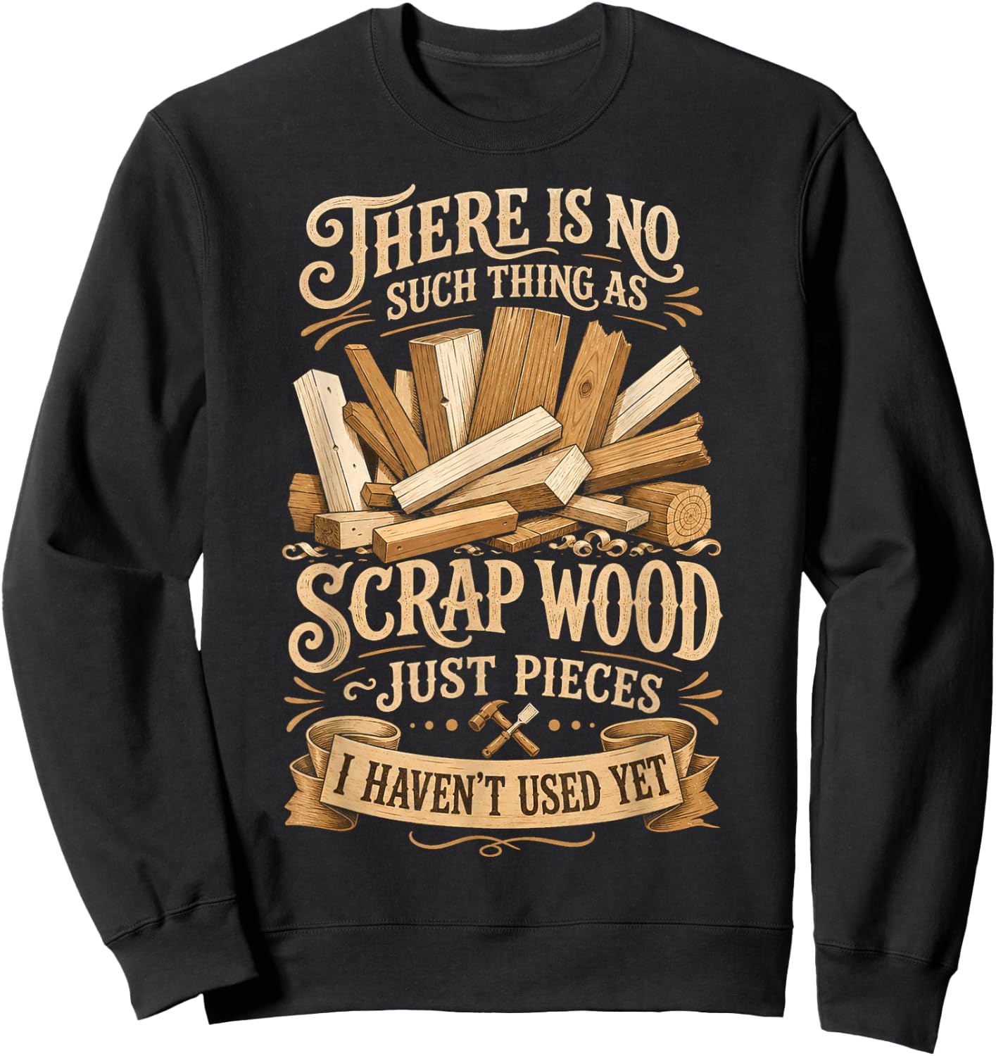 There is No Such Thing as Scrap Wood Sweatshirt - Sweatshirt | Black