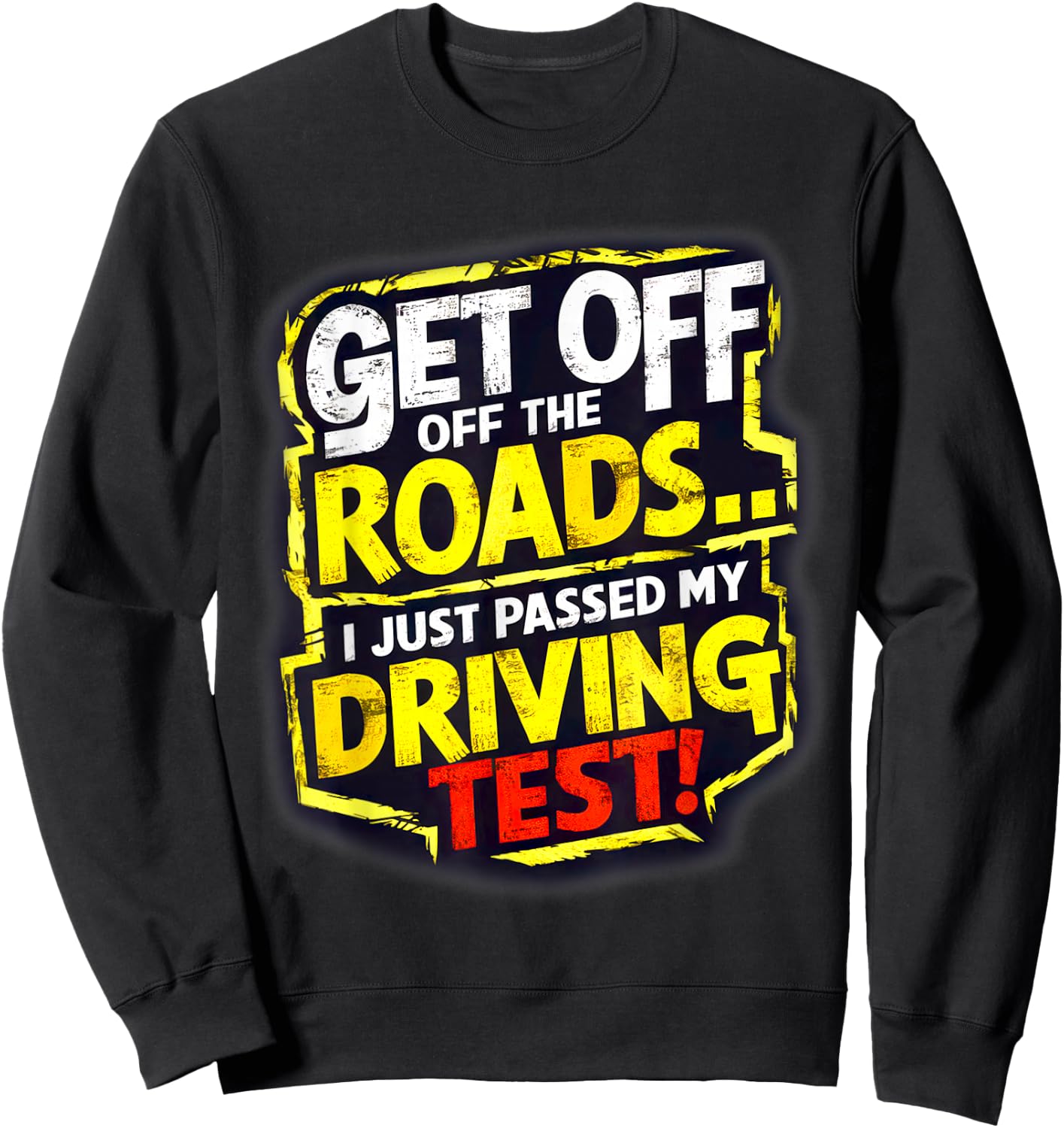 Get Off the Roads I just Passed my Driving Test Celebration Sweatshirt - Sweatshirt | Black
