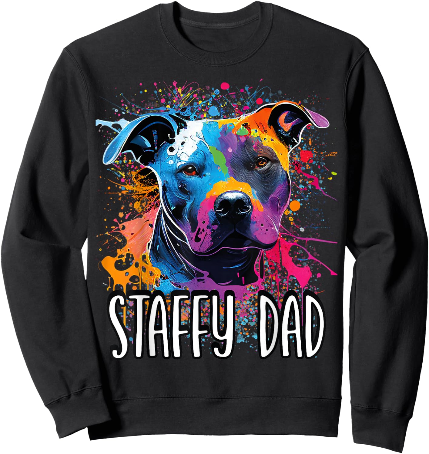 Colorful Splash Art Staffordshire Bull Terrier Staffy Dad Sweatshirt - Sweatshirt | Black
