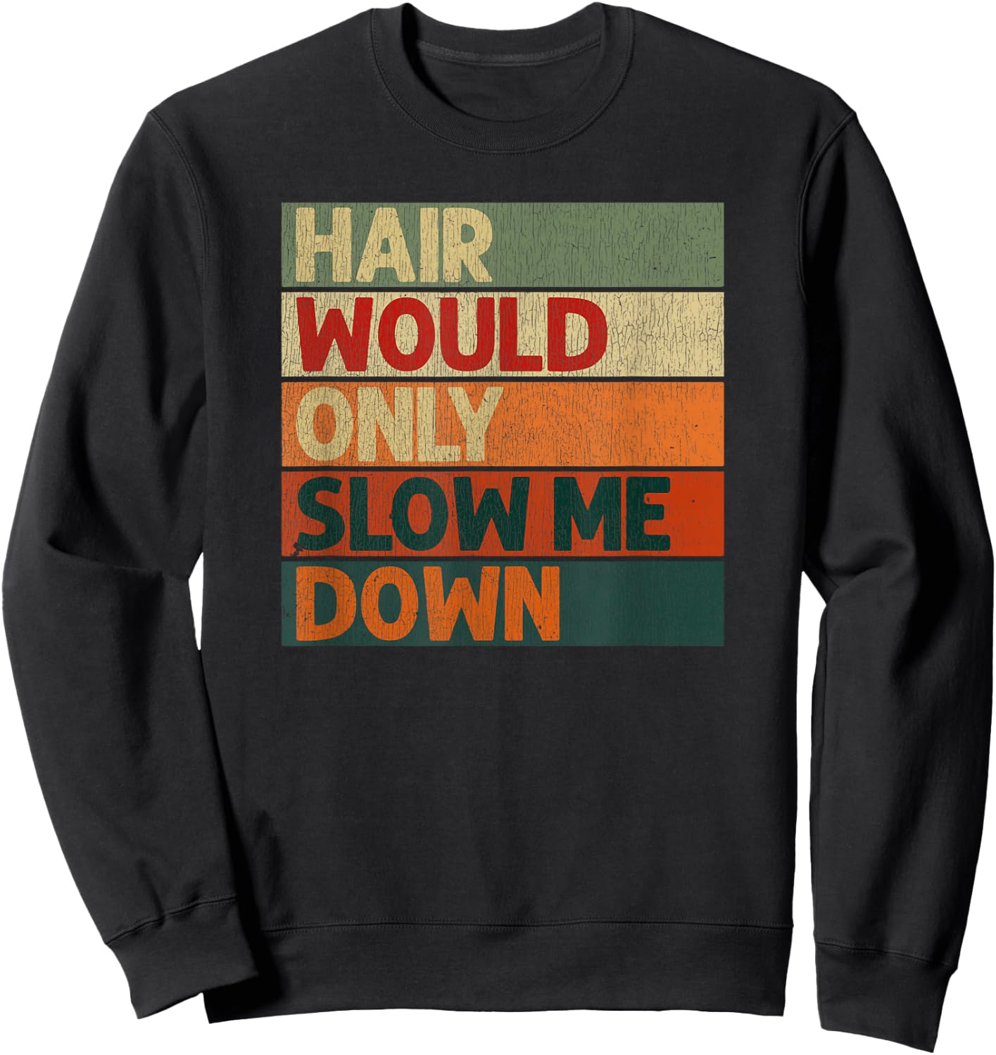Funny Hair Would Only Slow Me Down Bald Humor Sweatshirt - Sweatshirt | Black