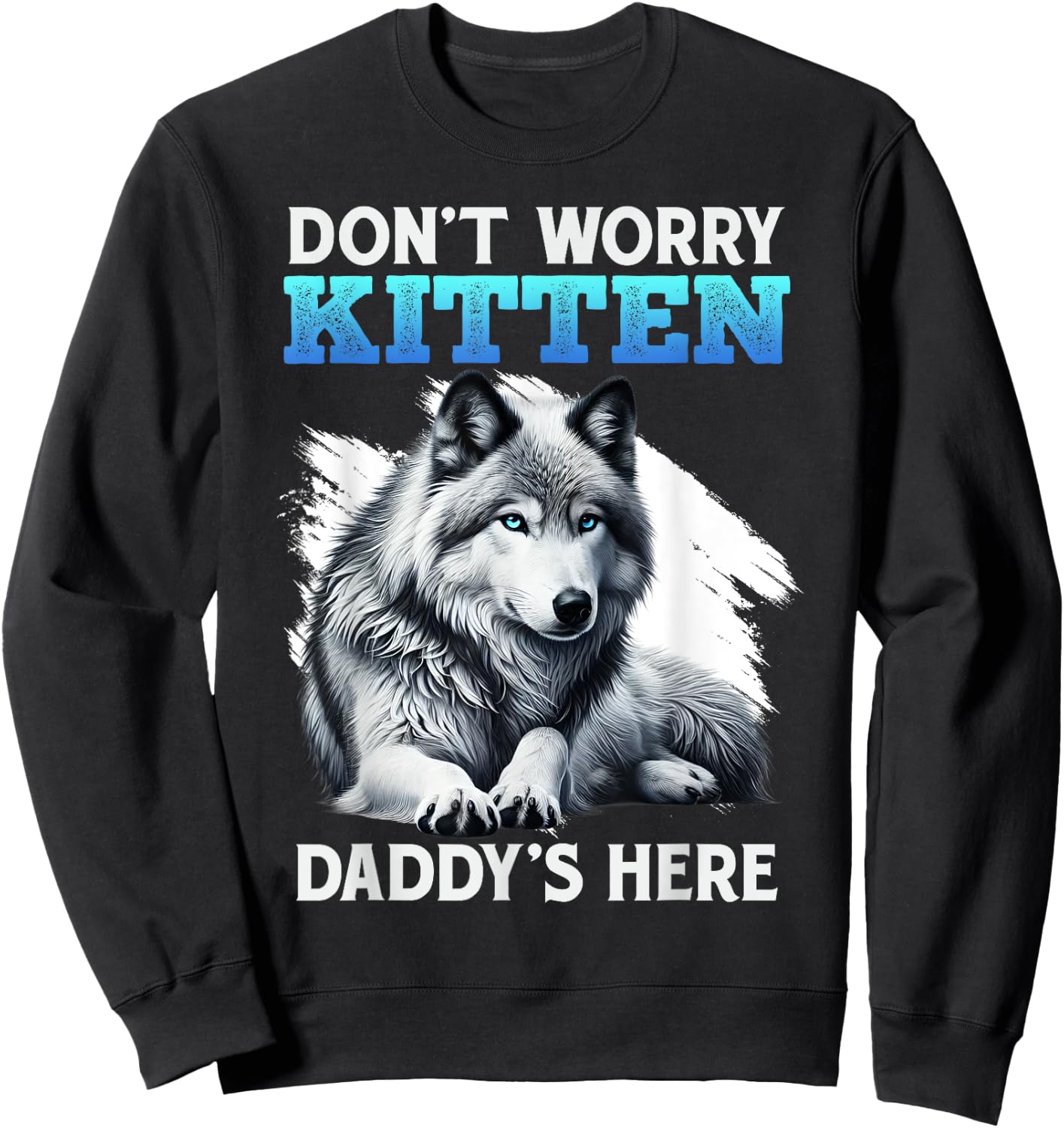 Werewolf DON'T WORRY KITTEN DADDY'S HERE Funny Alpha Wolf Sweatshirt - Sweatshirt | Black
