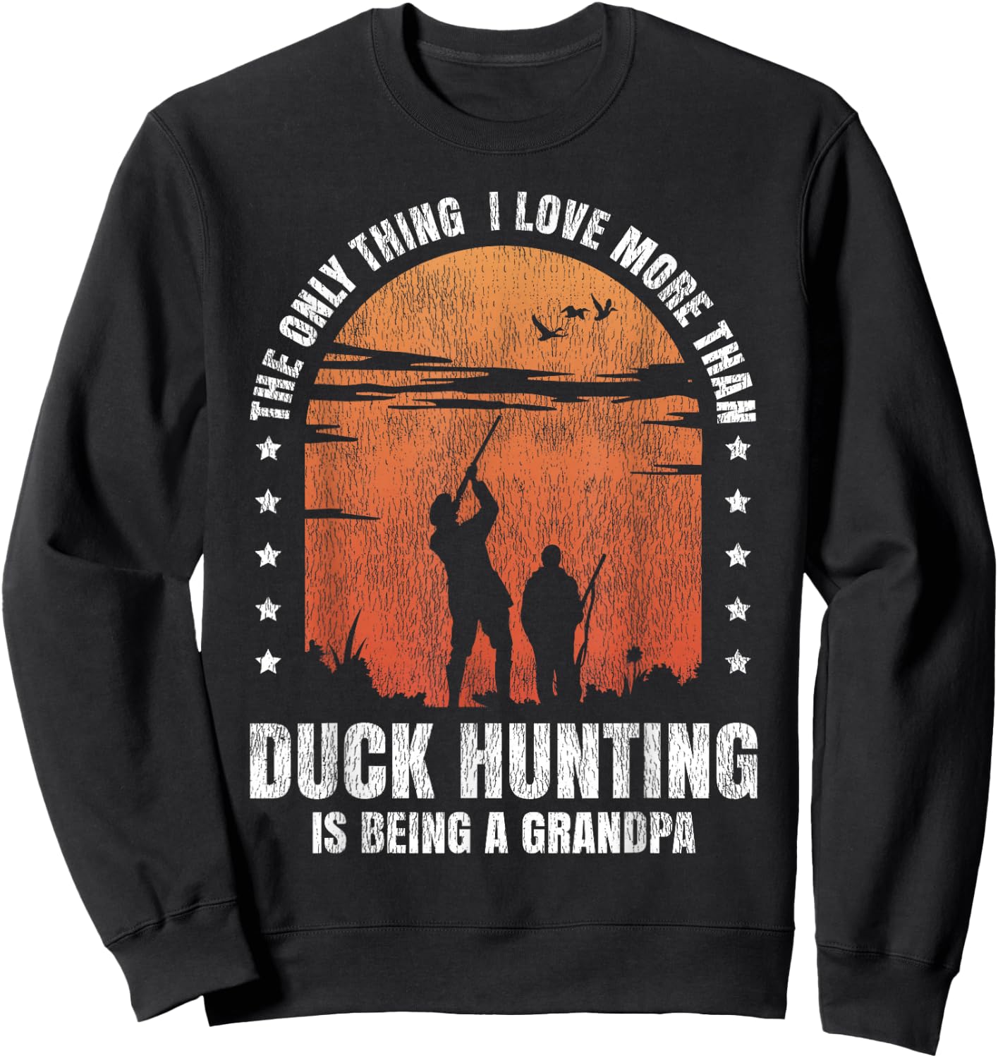 Duck Hunting Hunter Grandpa Vintage The Only Thing I Love Sweatshirt - Sweatshirt | Black