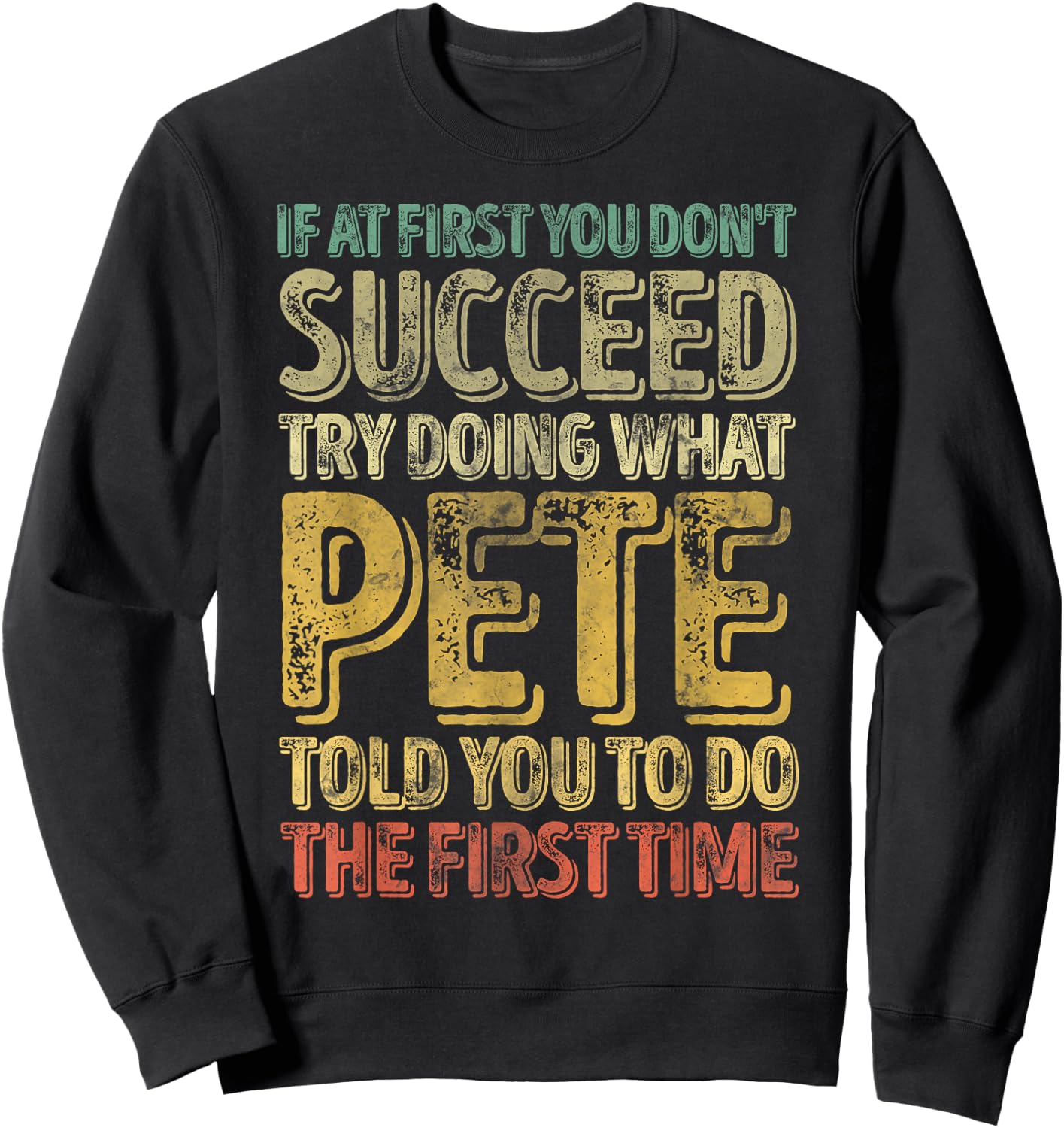 If At First You Don't Succeed Try Doing What Pete Sweatshirt - Sweatshirt | Black