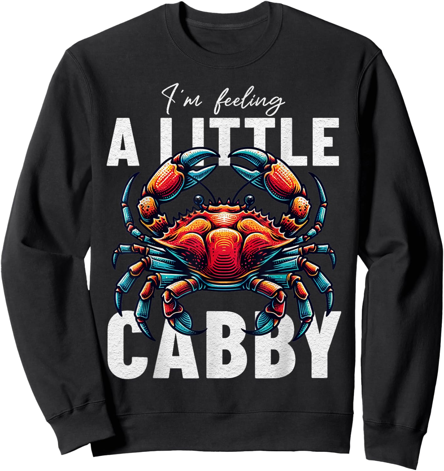 Funny Crab I'm Feeling A Little Crabby Sweatshirt - Sweatshirt | Black