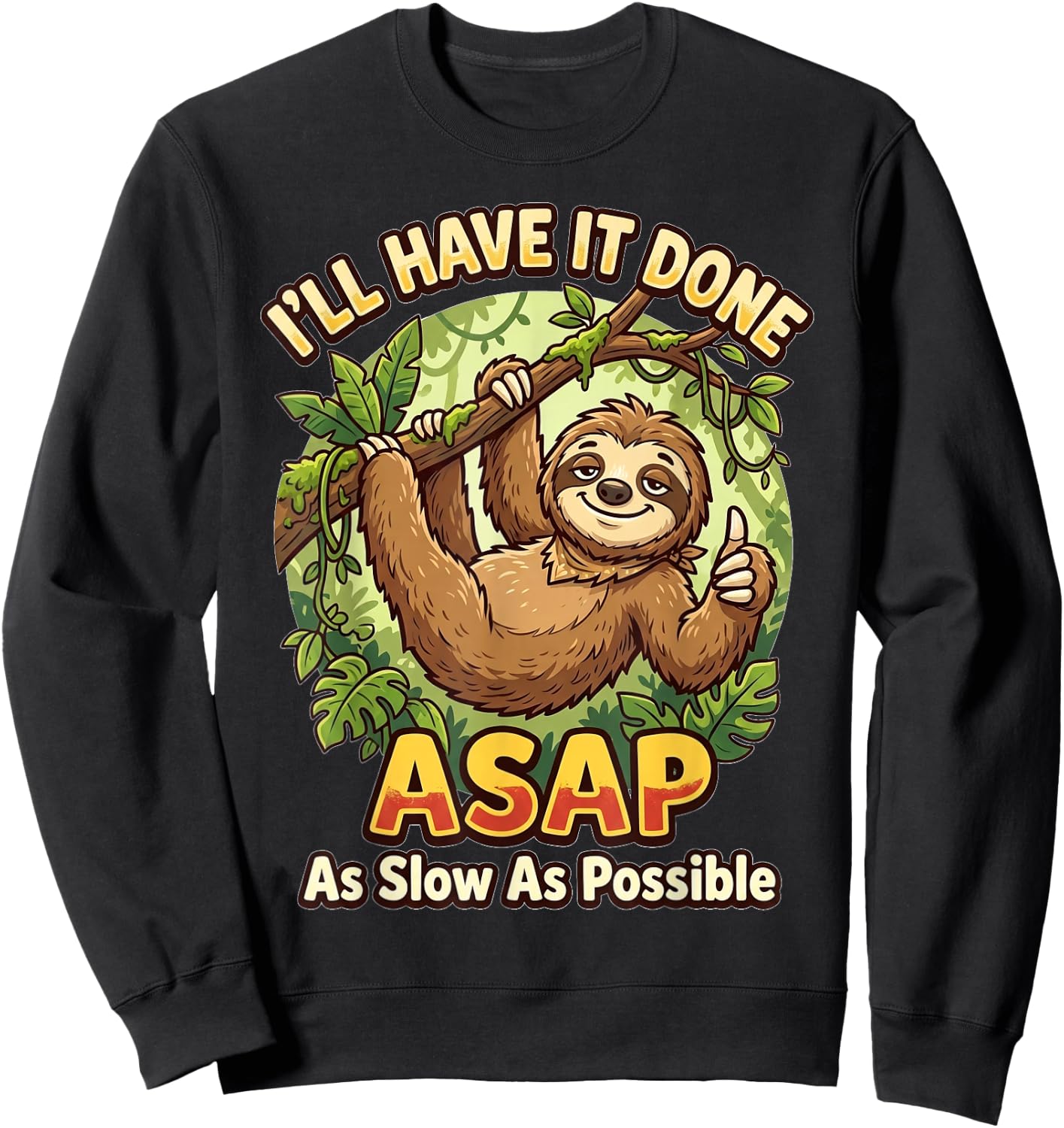 I'll Have It Done ASAP As Slow As Possible Funny Sloth Sweatshirt - Sweatshirt | Black