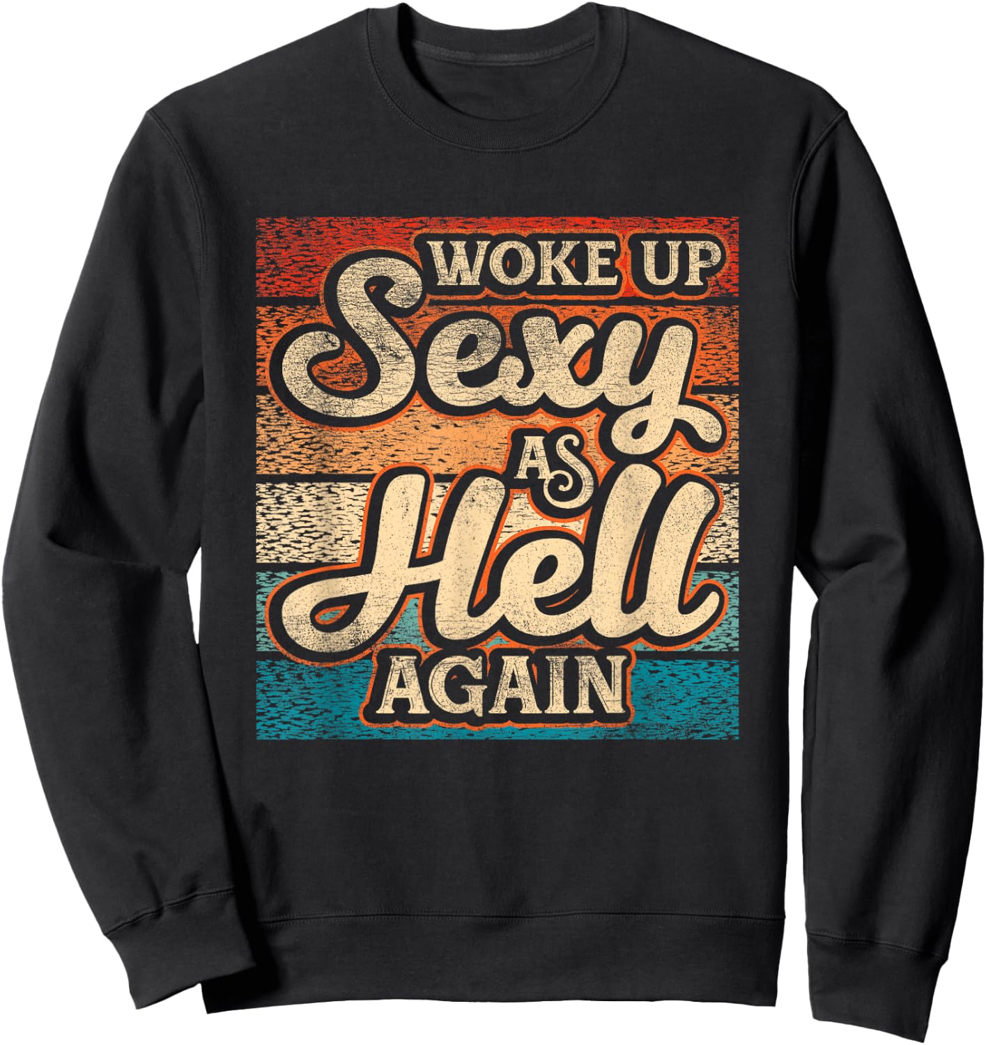I Woke Up Sexy As Hell again Funny Saying Sarcastic Holiday Sweatshirt - Sweatshirt | Black
