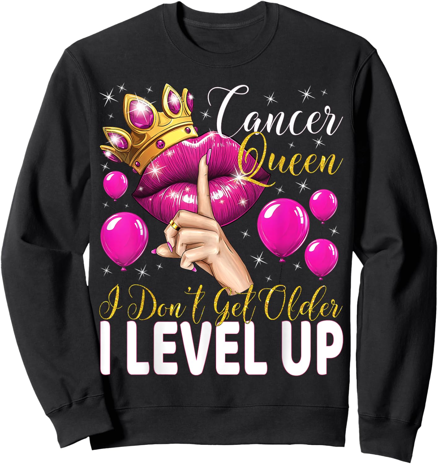 Cancer Queen I Don't Get Older I Level Up Birthday Queen Sweatshirt - Sweatshirt | Black