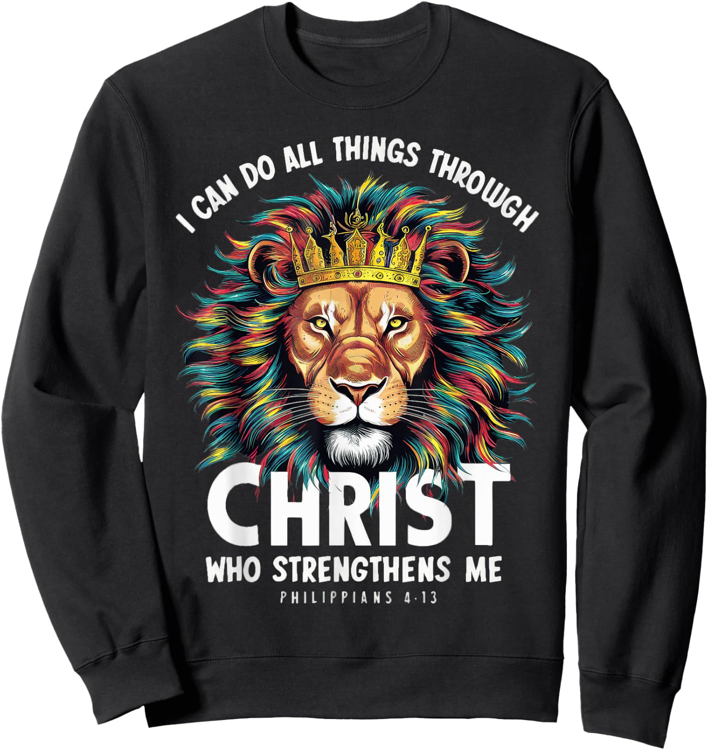 I Can Do Things Through Christ Philippians 413 Lion Faith Sweatshirt - Sweatshirt | Black