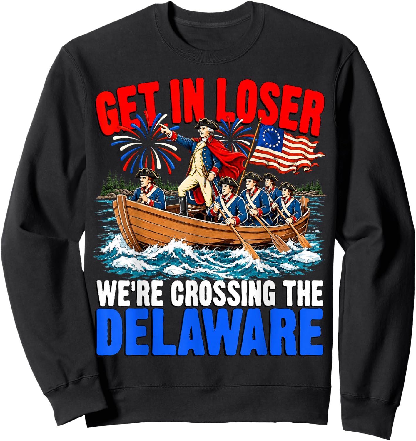Get in Loser We're Crossing The Delaware USA 4th of July Sweatshirt - Sweatshirt | Black