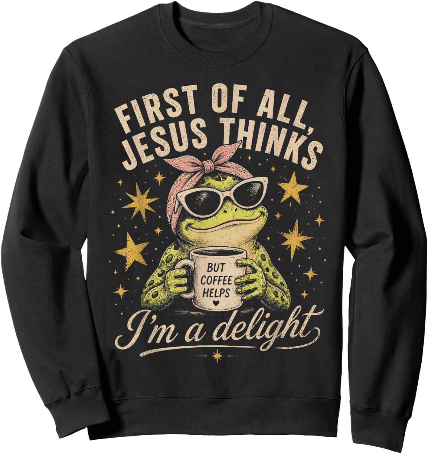 First of All Jesus Thinks I’m a Delight Christians Frog Meme Sweatshirt - Sweatshirt | Black