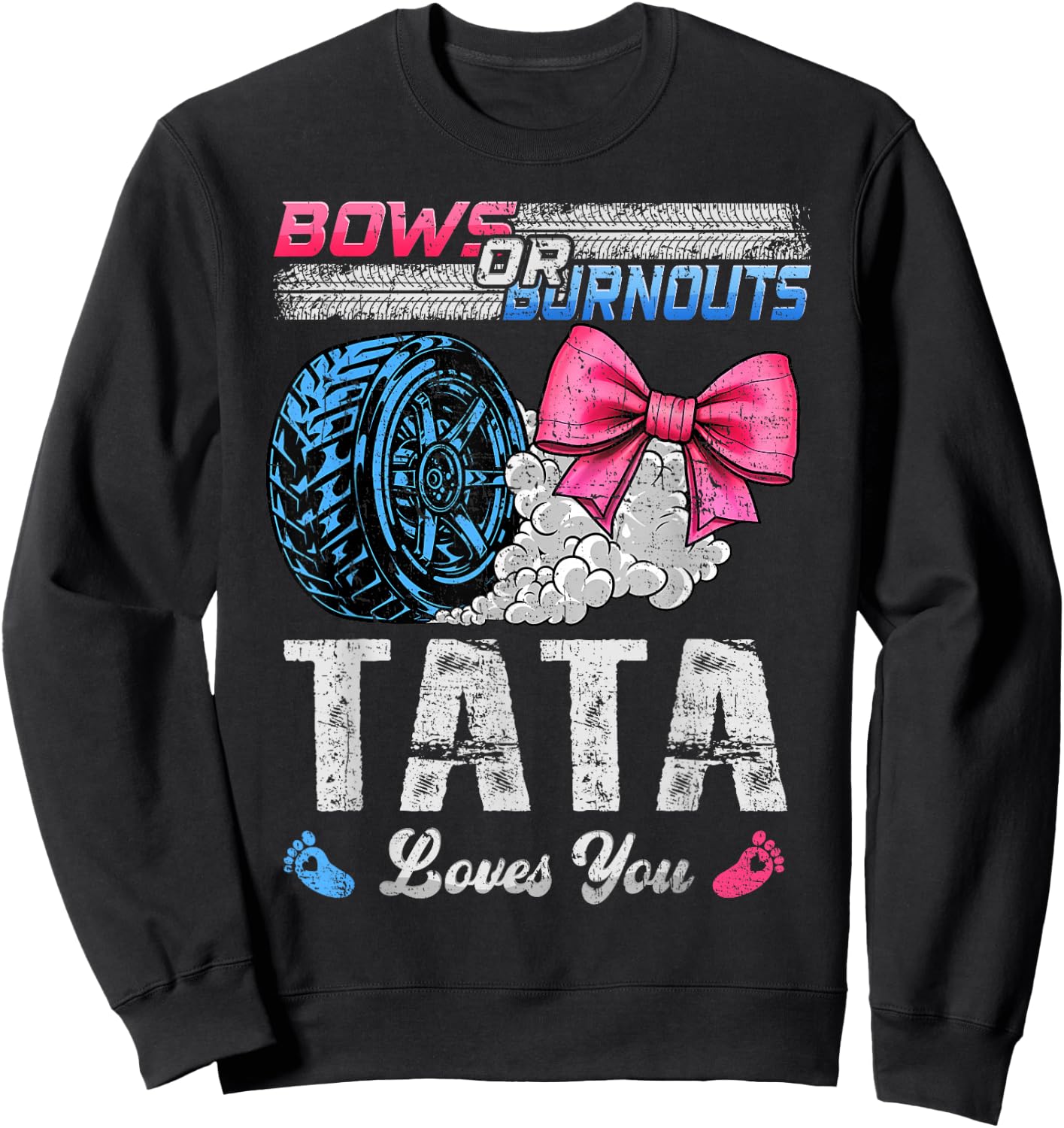 Burnouts Or Bows Your Tata Loves You Gender Reveal Sweatshirt - Sweatshirt | Black