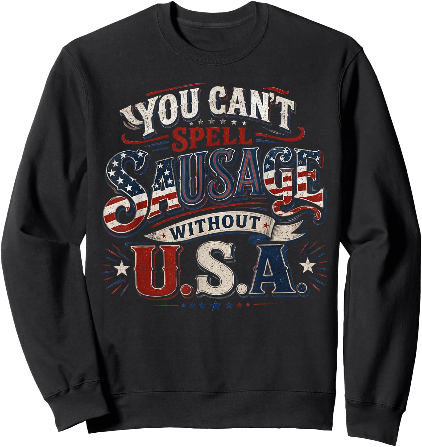 You Cant Spell Sausage Without USA BBQ Funny 4th of July Sweatshirt - Sweatshirt | Black