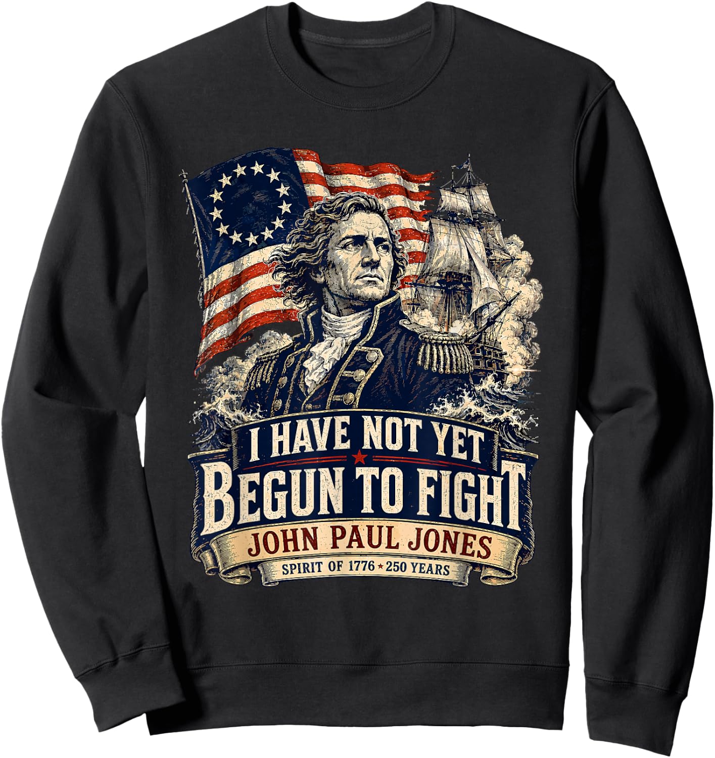 USA 1776 John Paul Jones Betsy Ross Flag 250 Years Sweatshirt - Sweatshirt | Black